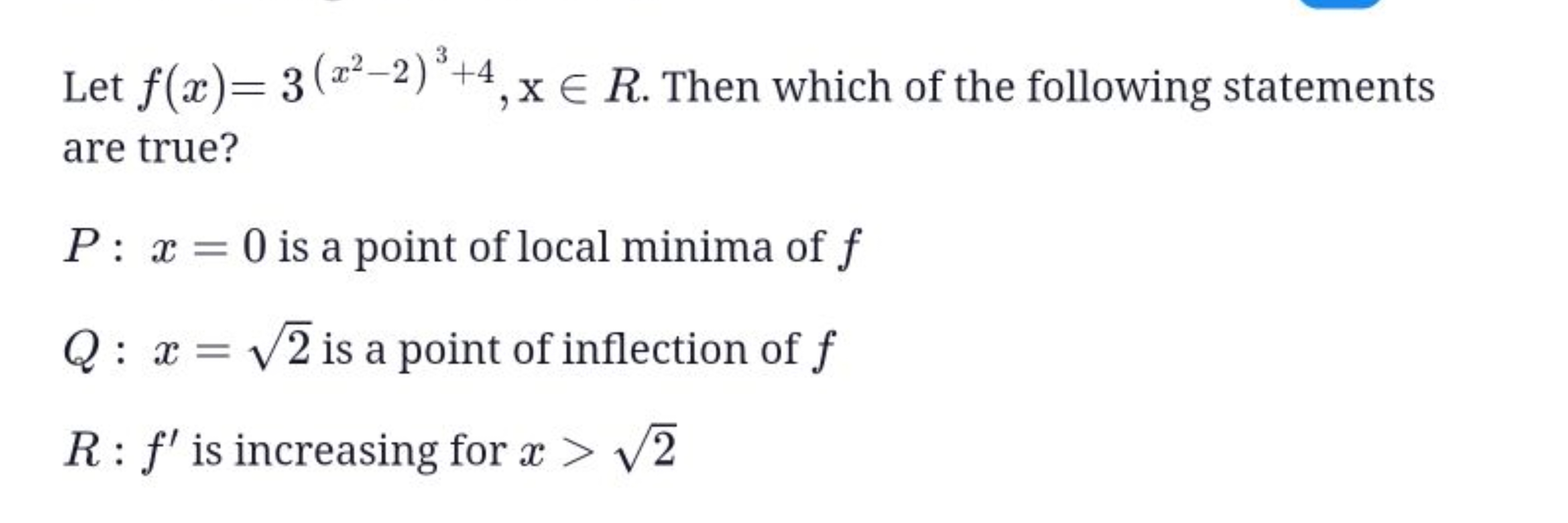 Let f(x)=3(x2−2)3+4,x∈R. Then which of the following statements are tr