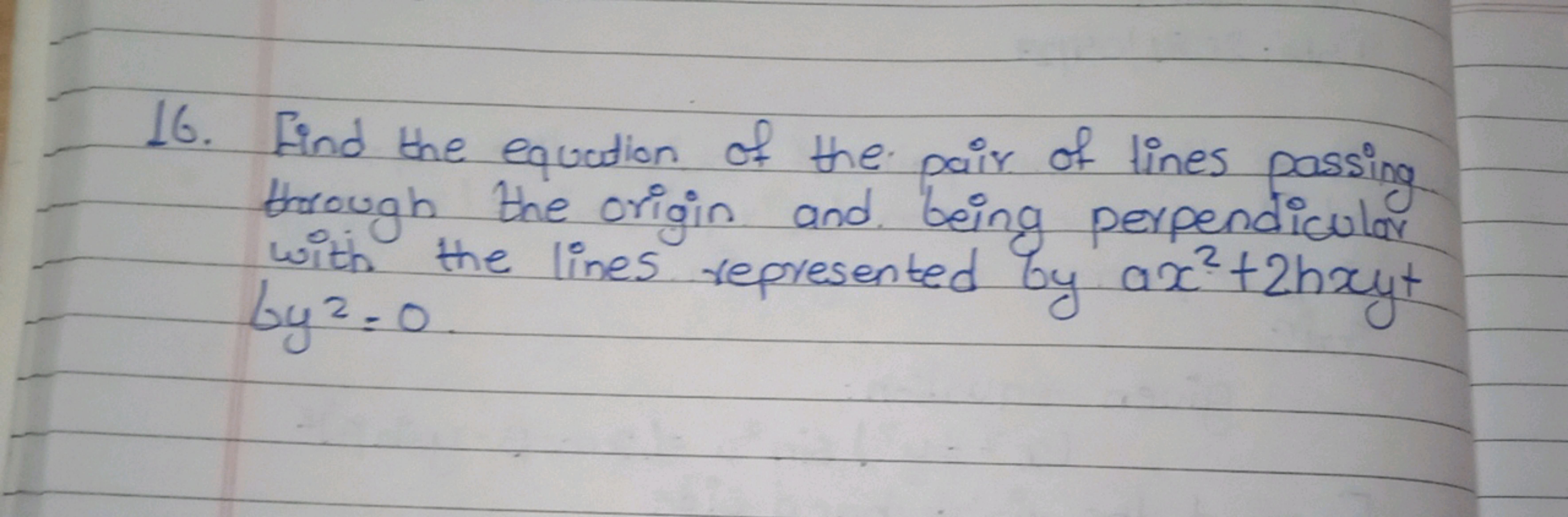 16. Find the equation of the pair of lines passing through the origin 