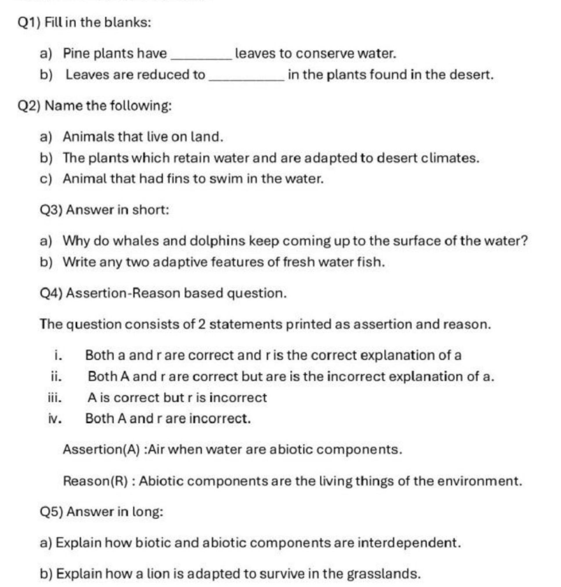 Q1) Fill in the blanks:
a) Pine plants have  leaves to conserve water.