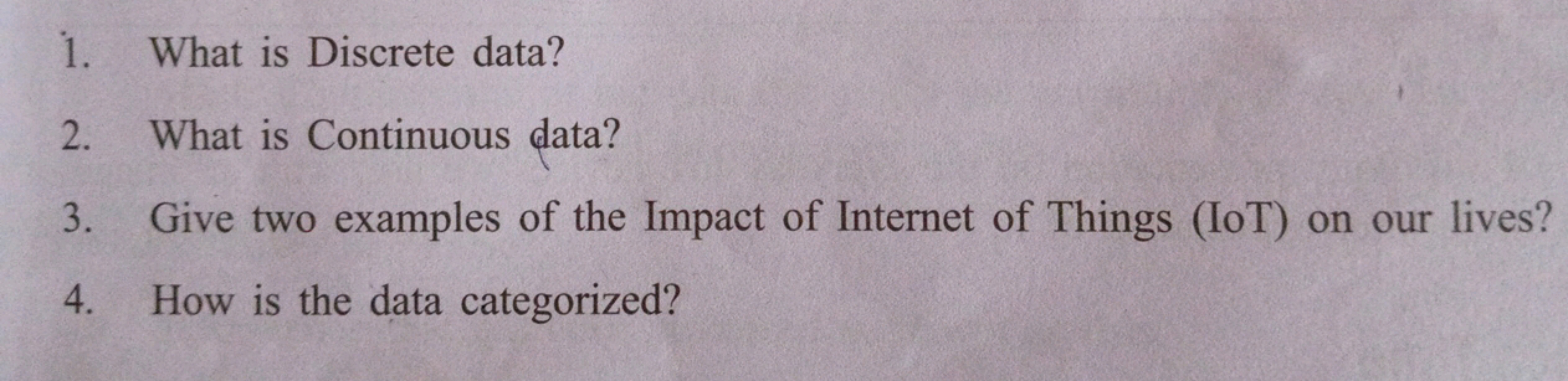 1. What is Discrete data?
2. What is Continuous data?
3. Give two exam