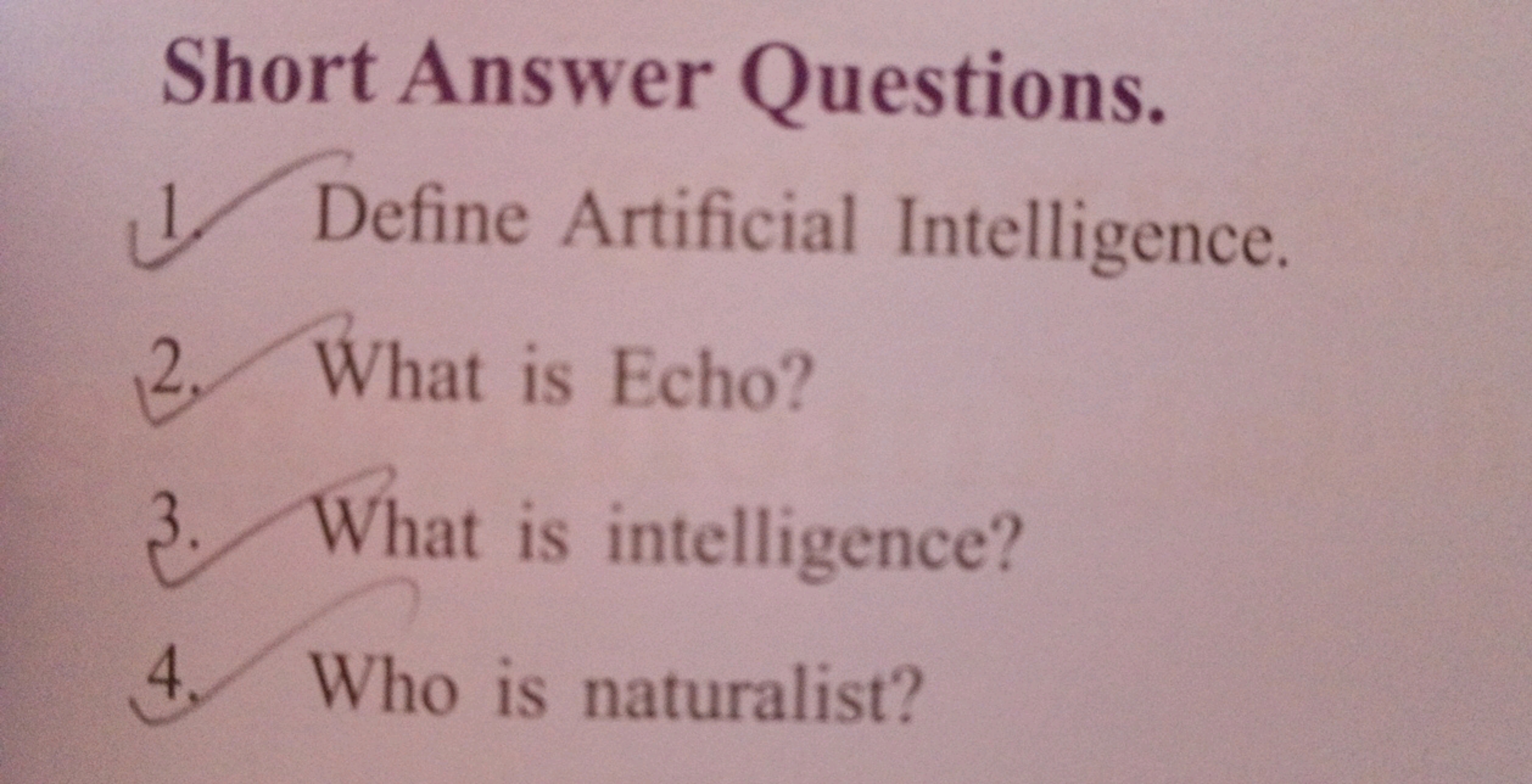 Short Answer Questions.
1. Define Artificial Intelligence.
2. What is 