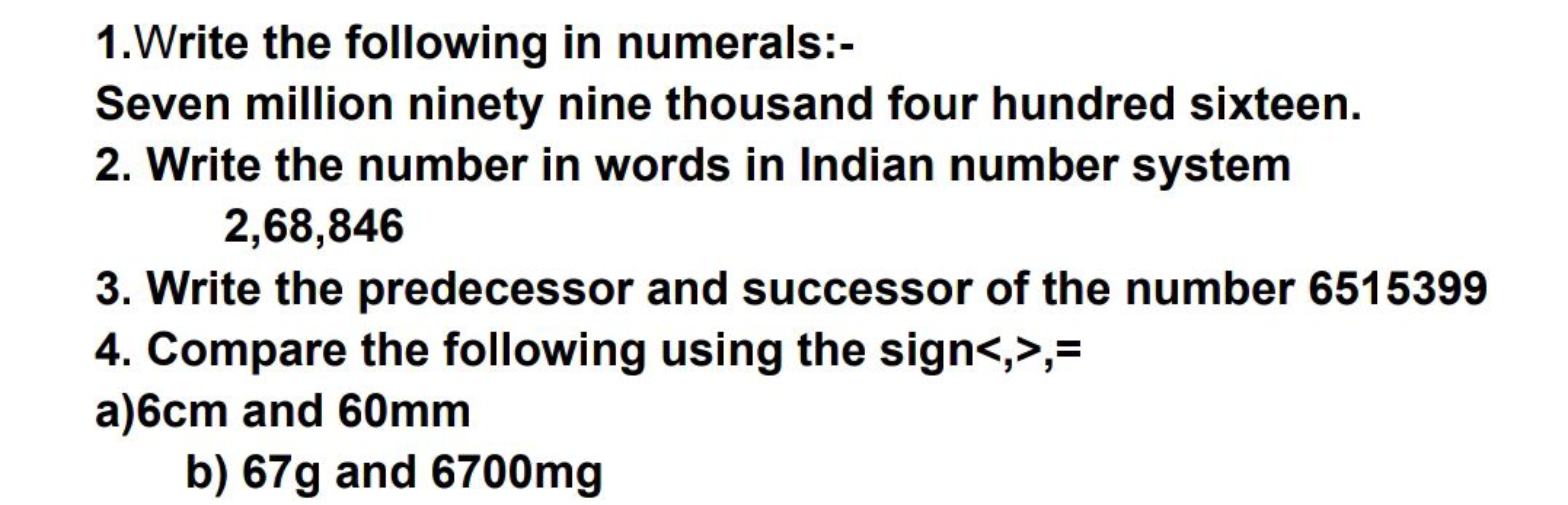 1.Write the following in numerals:-

Seven million ninety nine thousan