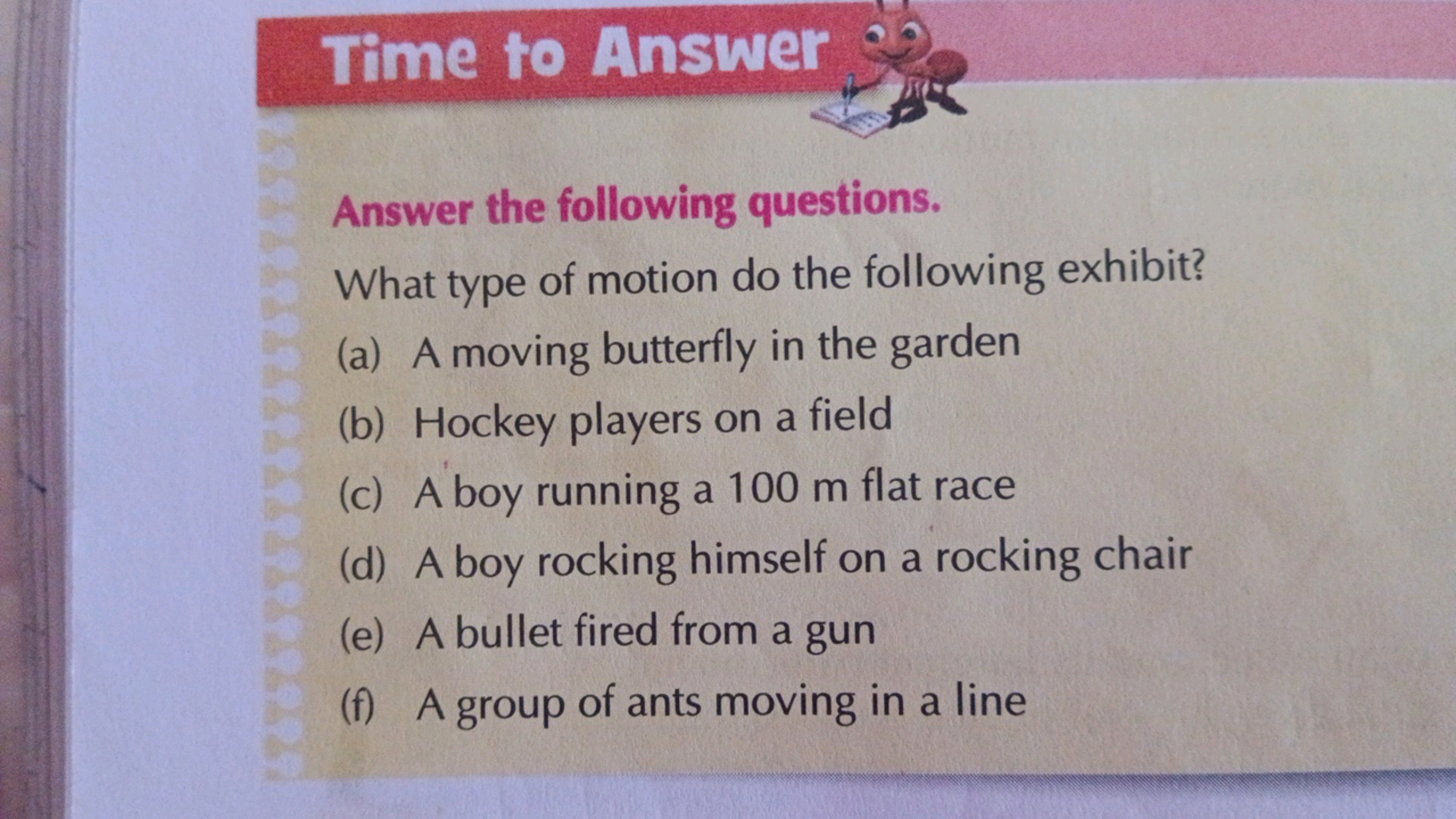 Time to Answer

Answer the following questions.
What type of motion do