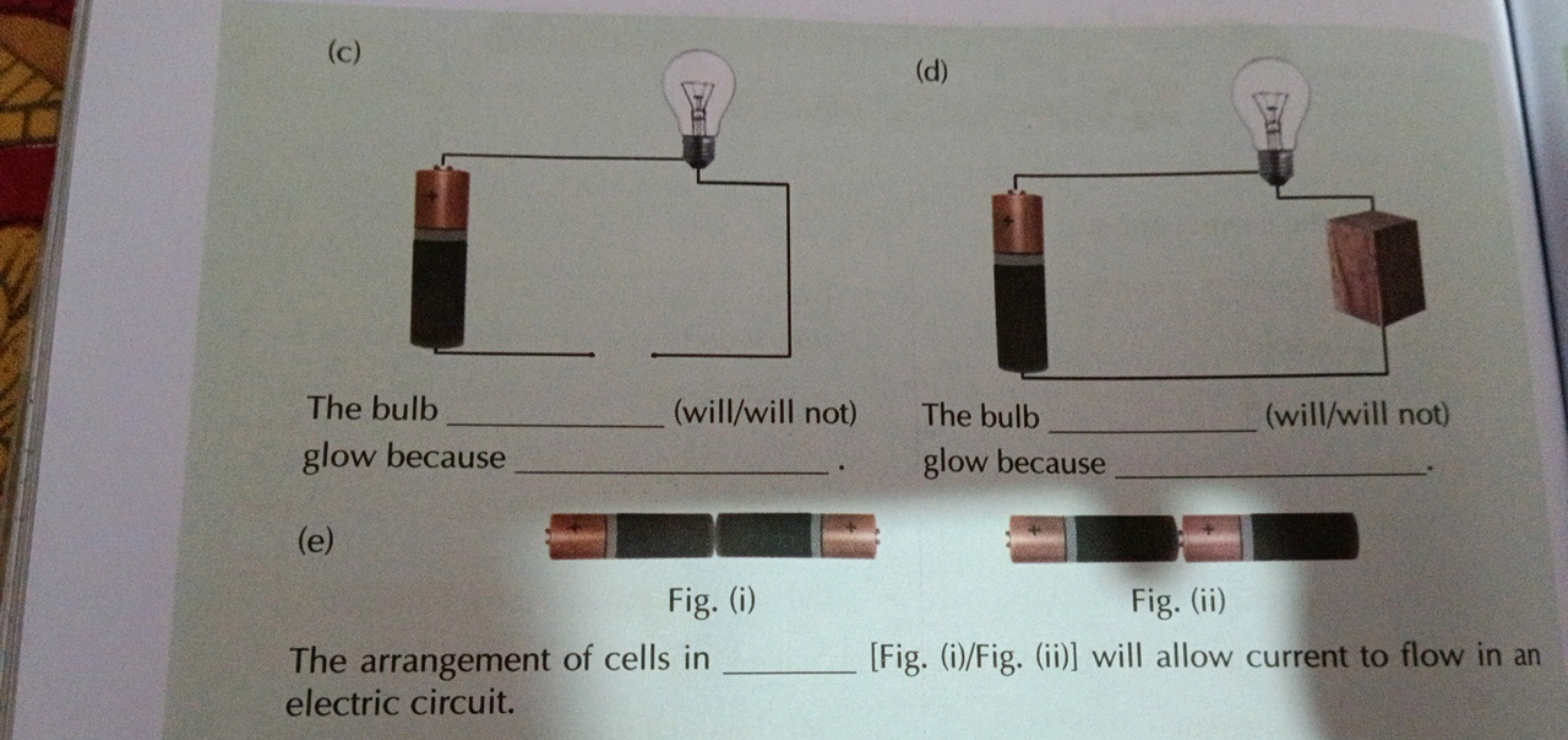 (c)
(d)
The bulb
(will/will not) The bulb
(will/will not)
glow because