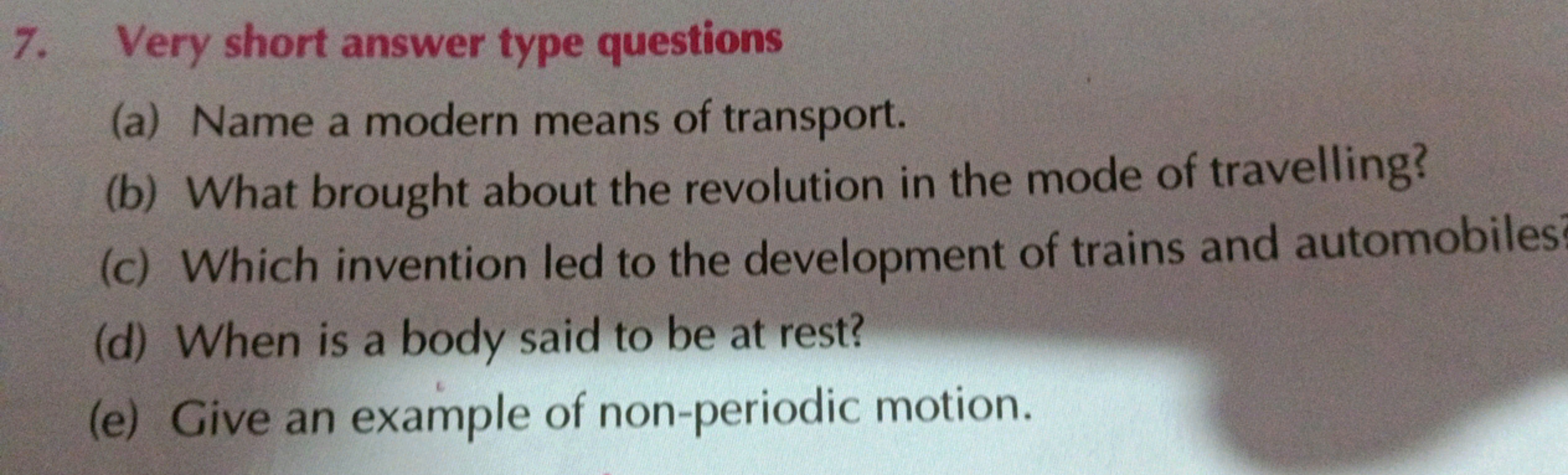 7. Very short answer type questions
(a) Name a modern means of transpo