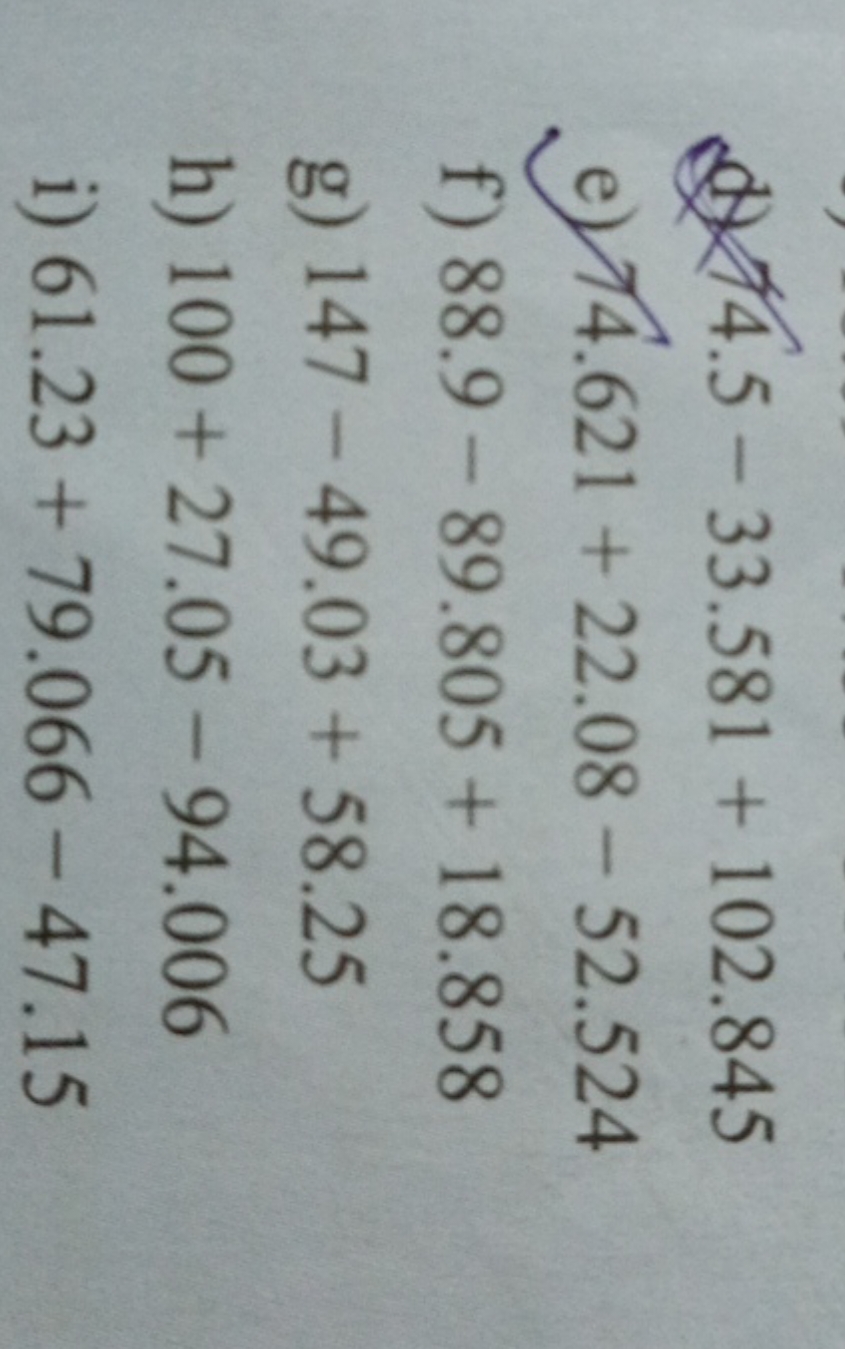 (d) 44.5−33.581+102.845
e) 4.621+22.08−52.524
f) 88.9−89.805+18.858
g)