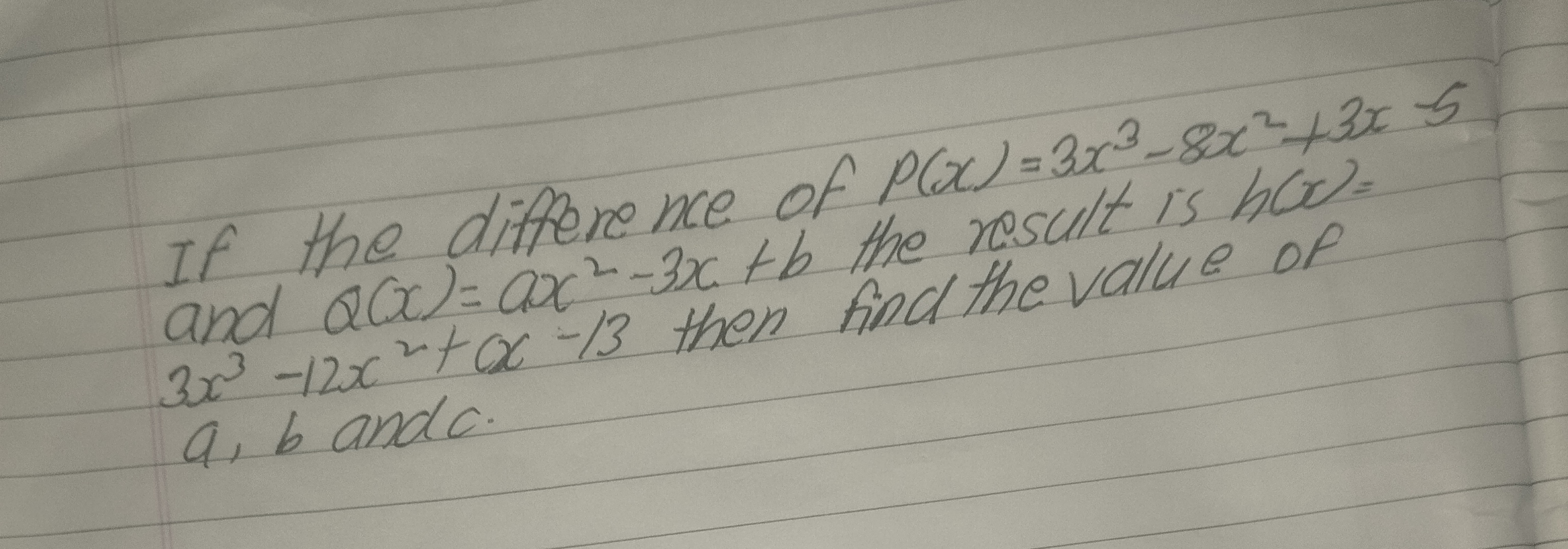 If the difference of p(x)=3x3−8x2+3x−5 and Q(x)=ax2−3x+b the result is