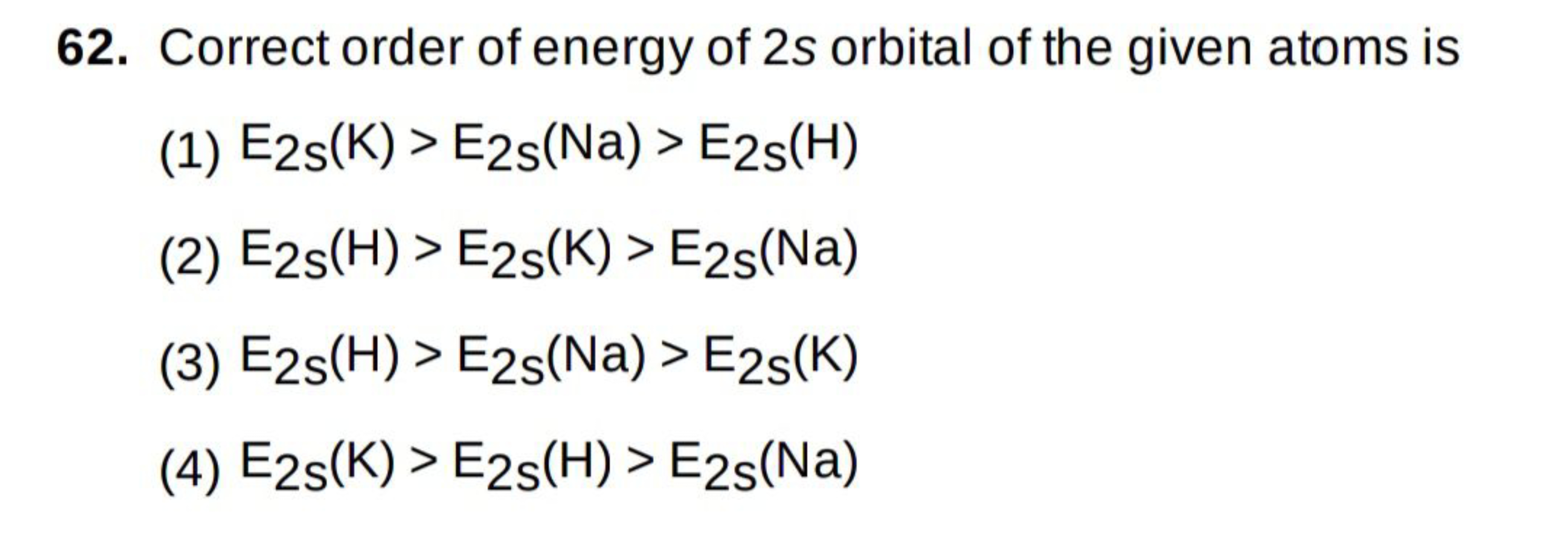 62. Correct order of energy of 2s orbital of the given atoms is
(1) E2