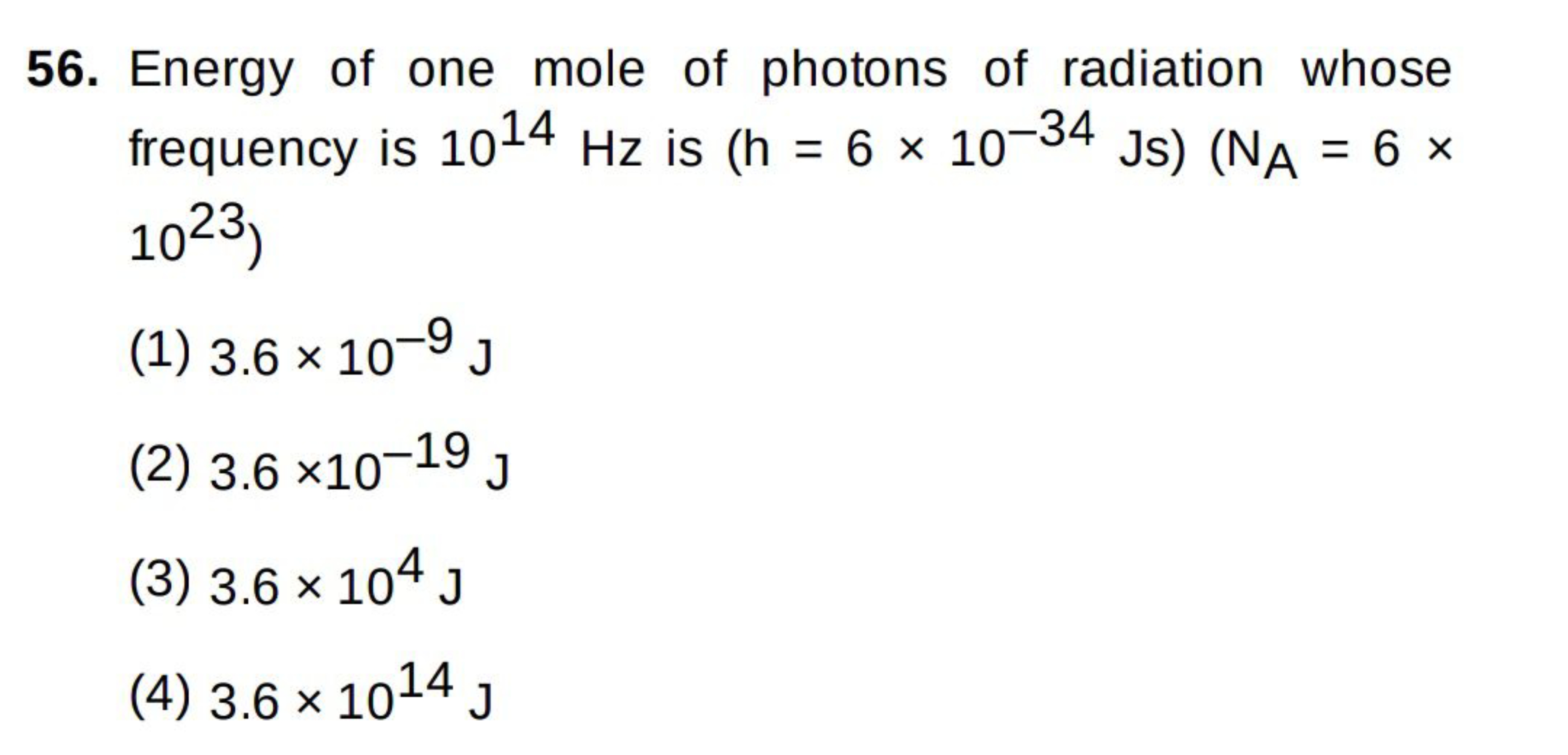 56. Energy of one mole of photons of radiation whose frequency is 1014