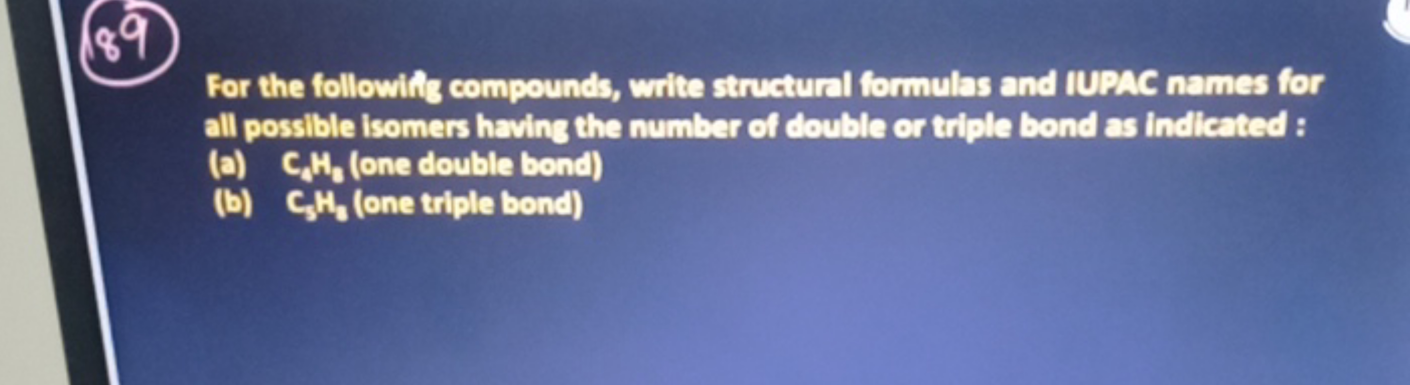 (89)

For the followitis compounds, write structural formulas and IUPA