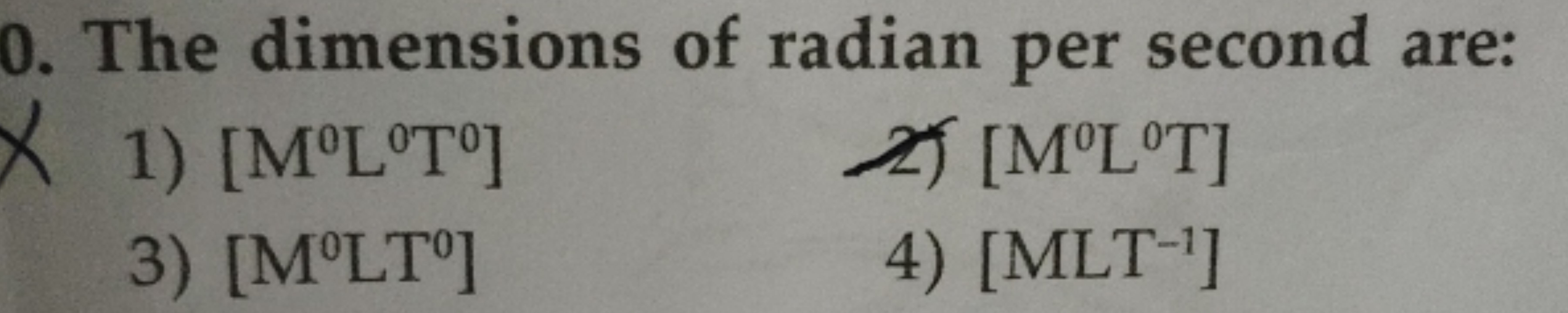 0 . The dimensions of radian per second are:
1) [M0 L0 T0]
2) [M0 L0 T