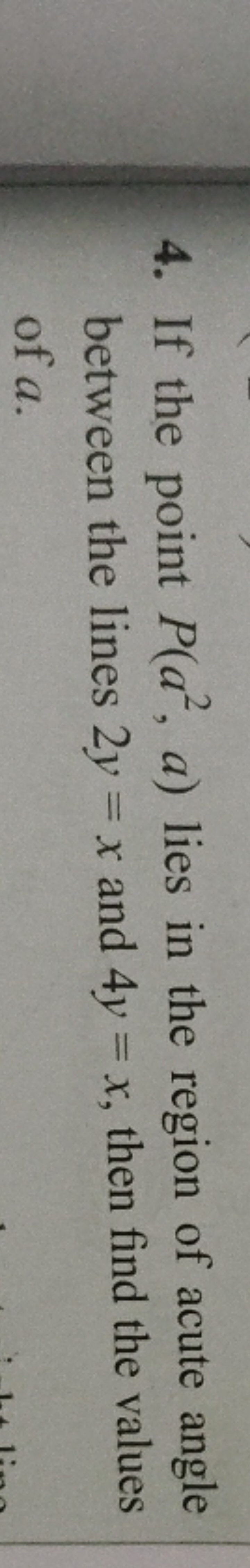 4. If the point P(a2,a) lies in the region of acute angle between the 