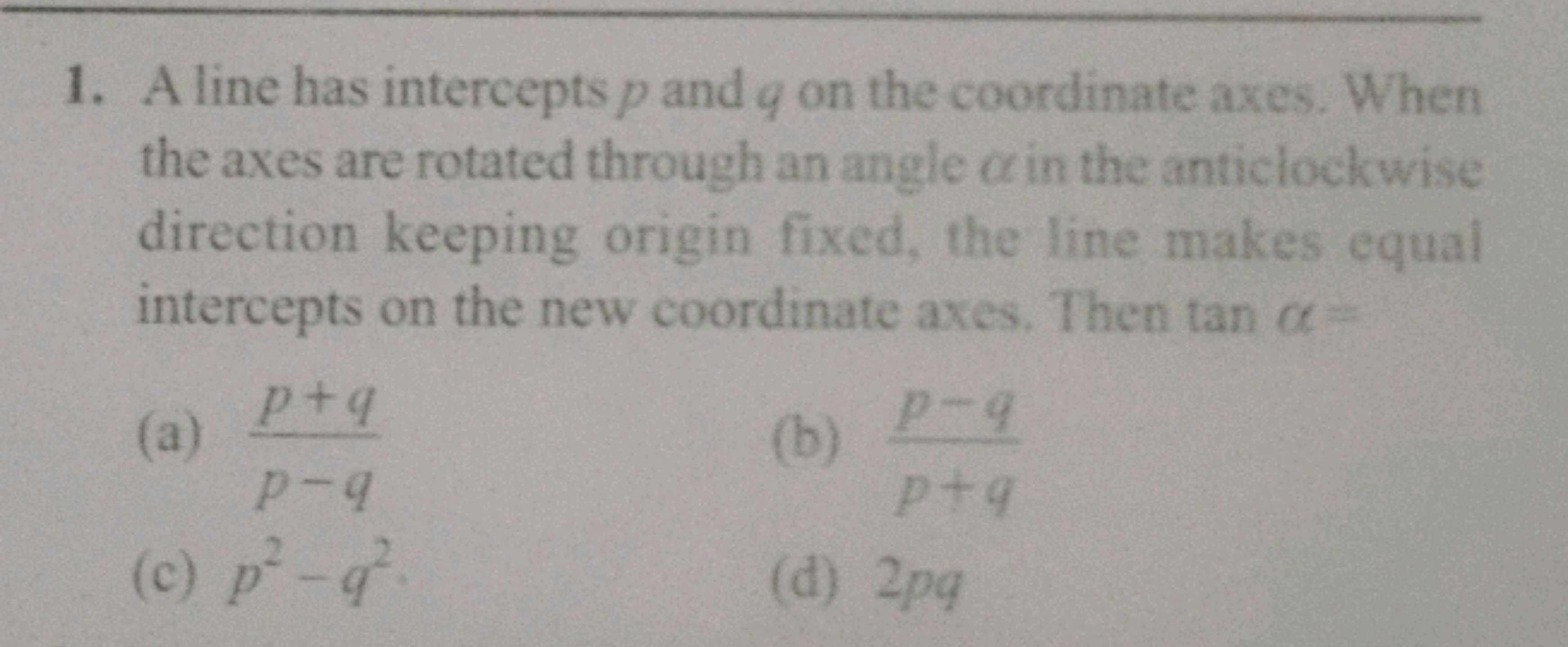 1. A line has intercepts p and q on the coordinate axes. When the axes