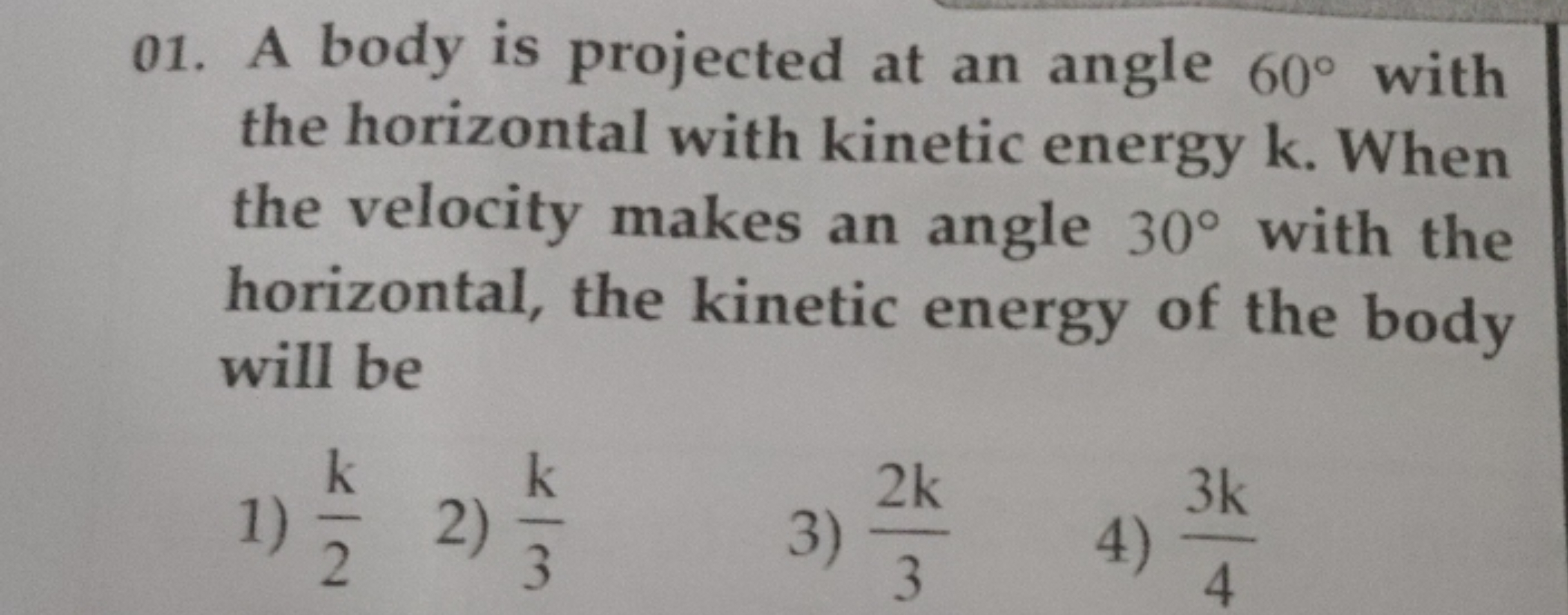 01. A body is projected at an angle 60∘ with the horizontal with kinet