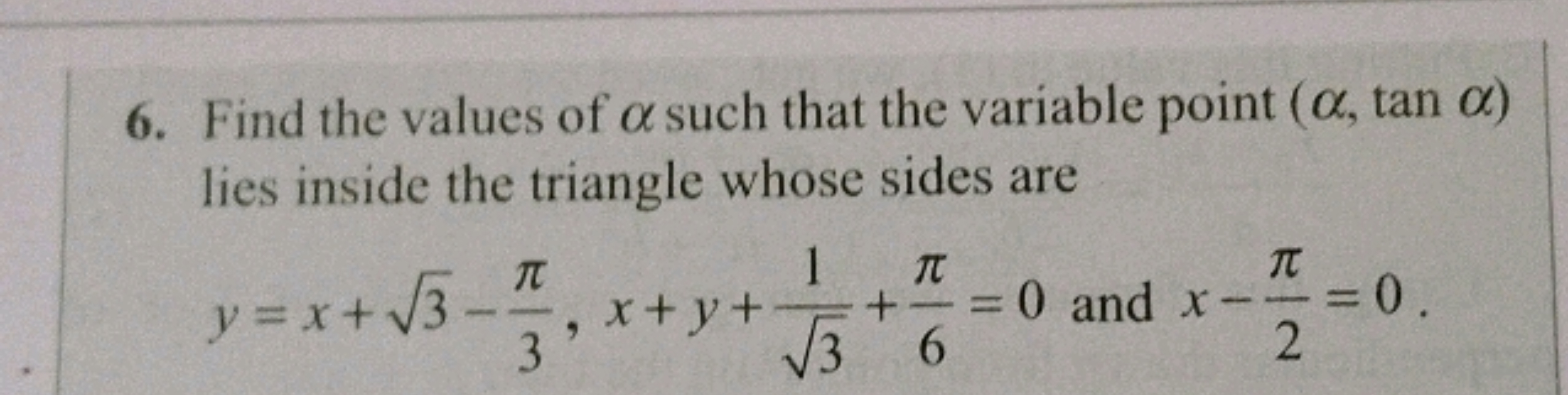 6. Find the values of a such that the variable point (α, tan α)
lies i