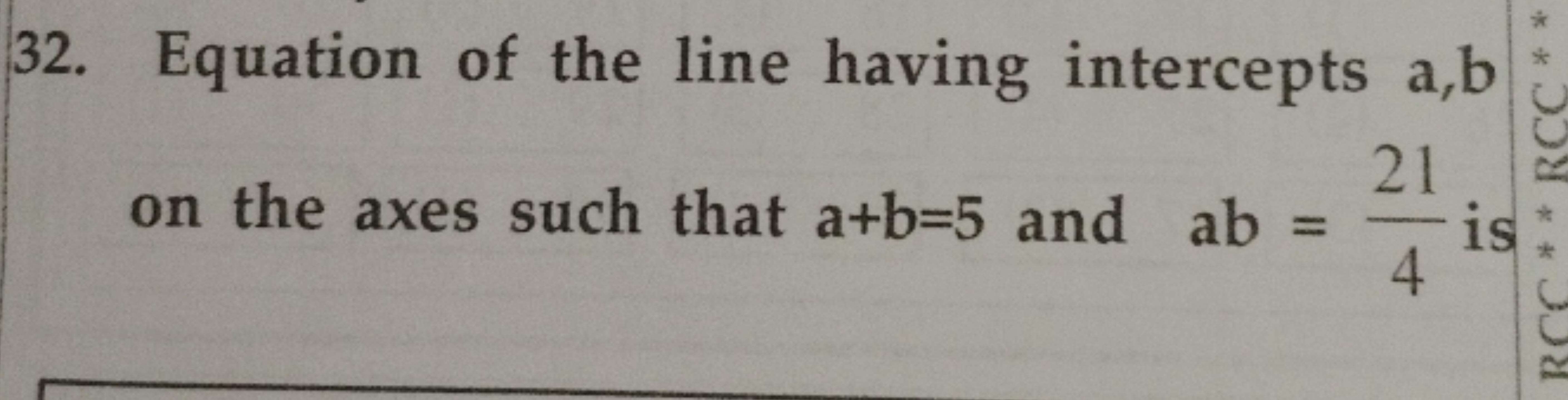 32. Equation of the line having intercepts a,b
21
on the axes such tha