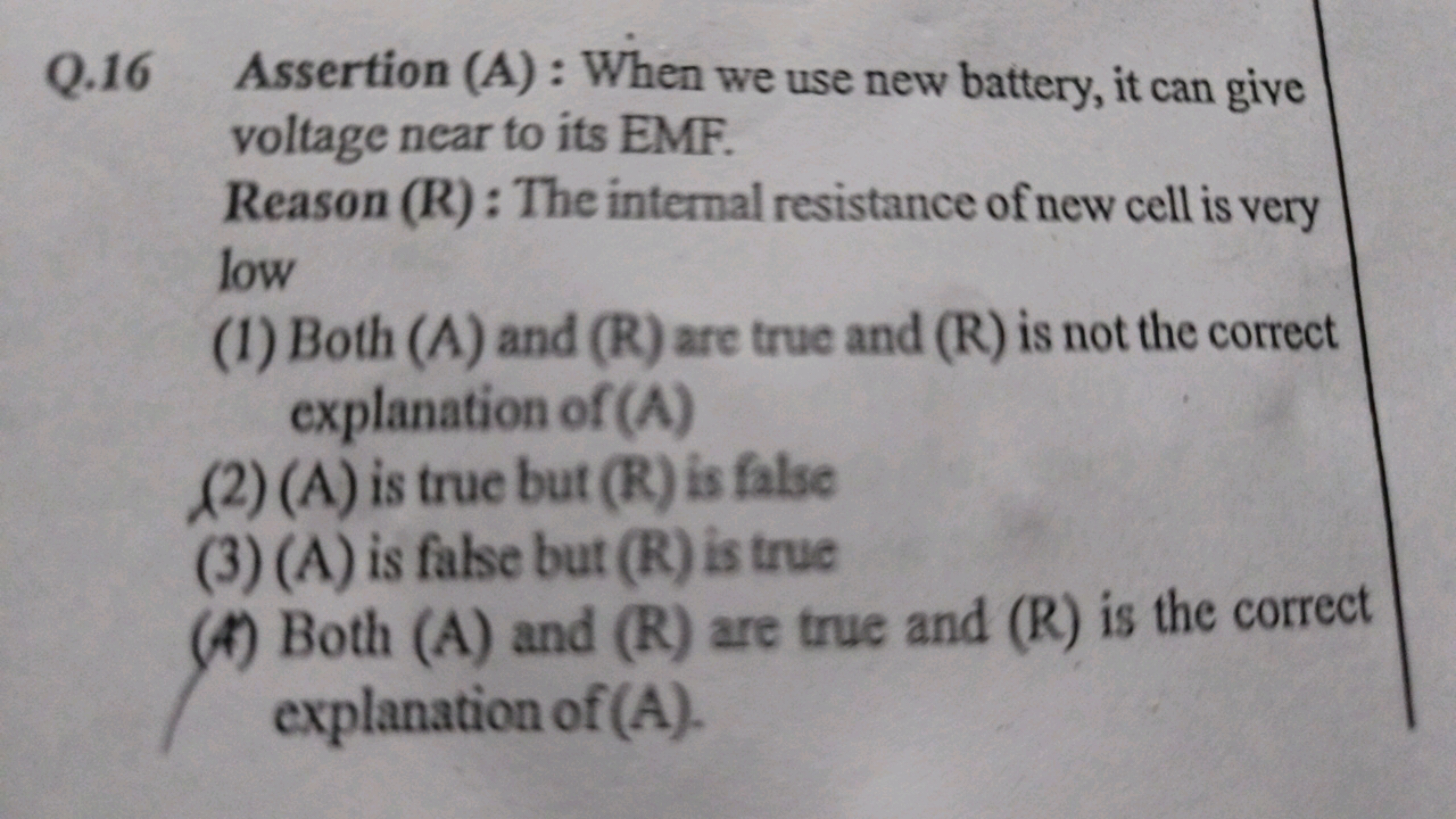 Q. 16 Assertion (A) : When we use new battery, it can give voltage nea