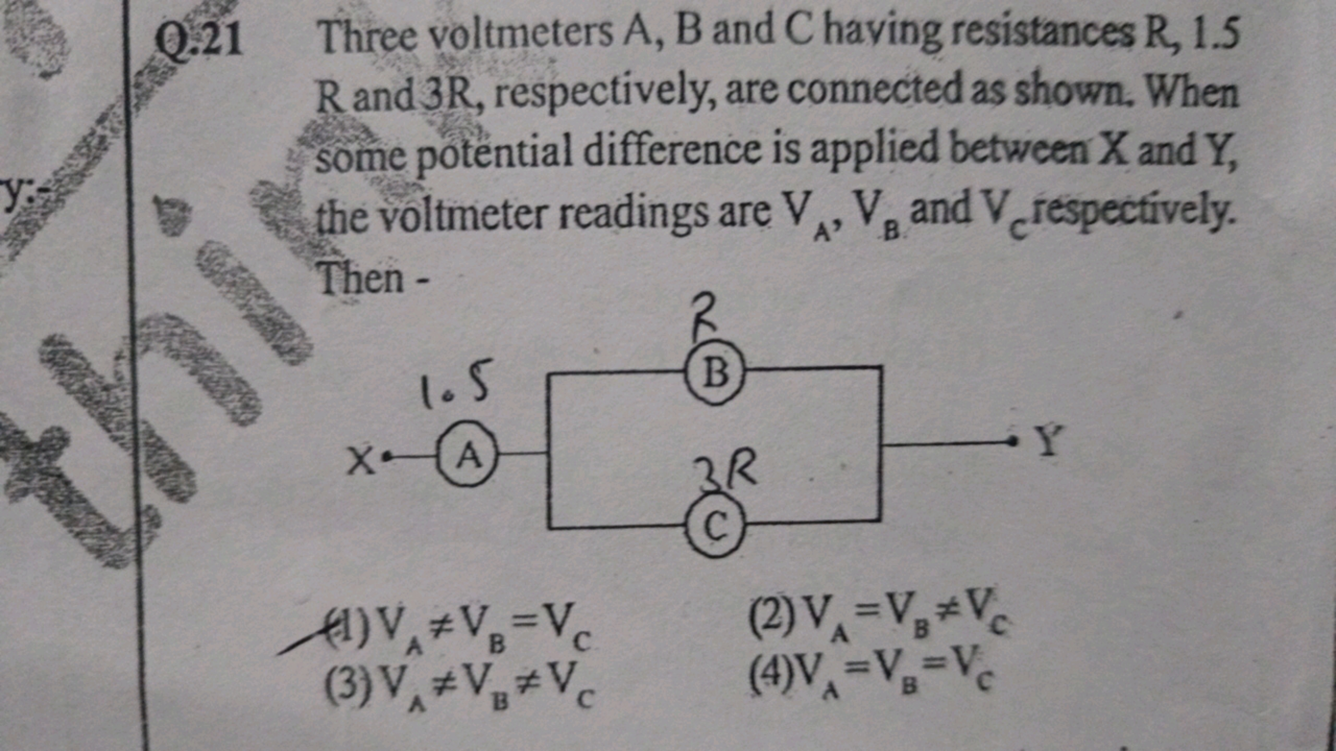 Q. 21 Three voltmeters A,B and C having resistances R,1.5 R and 3R, re