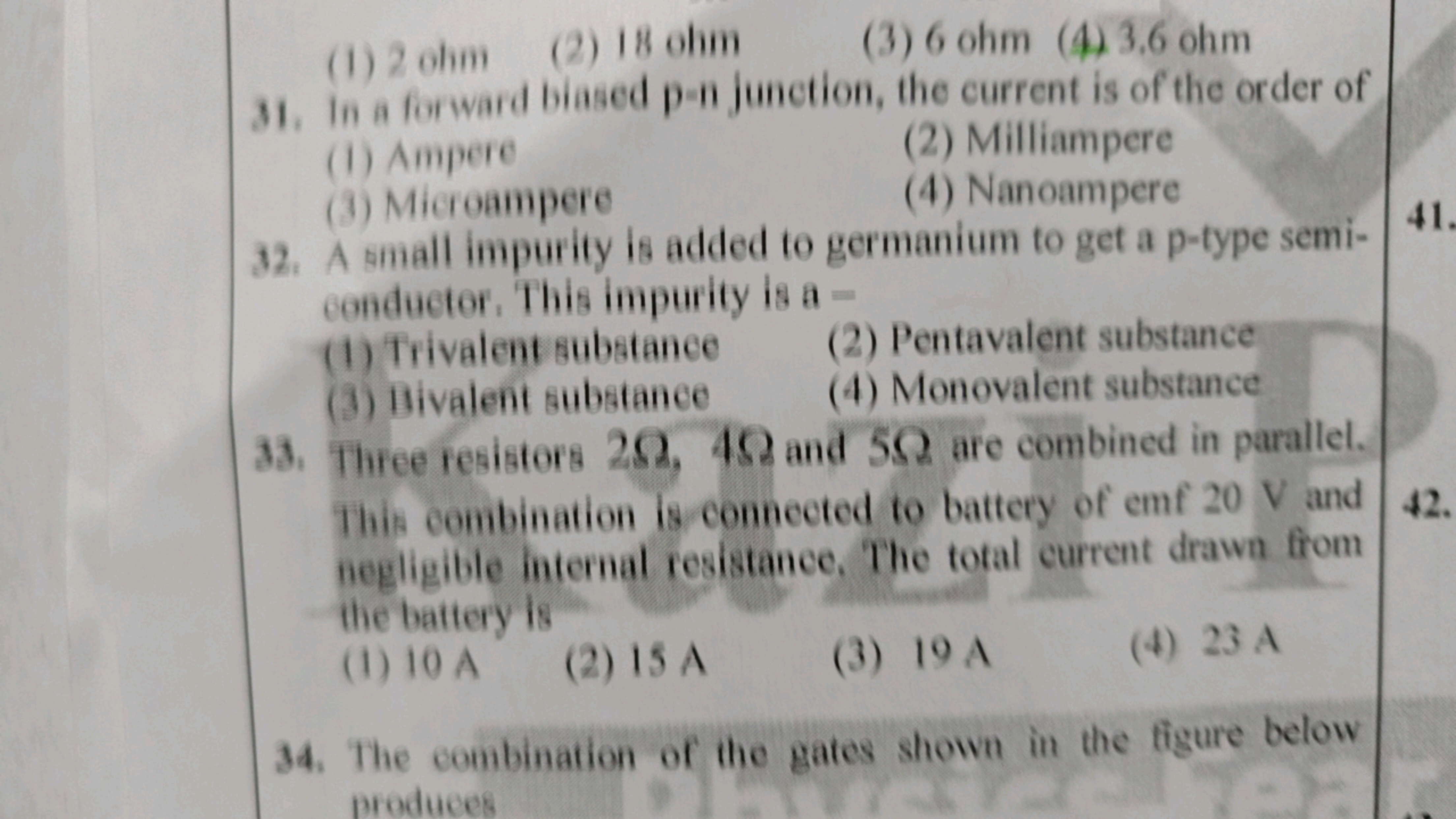 (1) 2 ohm (2) 18 ohm
(3) 6 ohm (4) 3.6 ohm
31. In a formand biased p−n