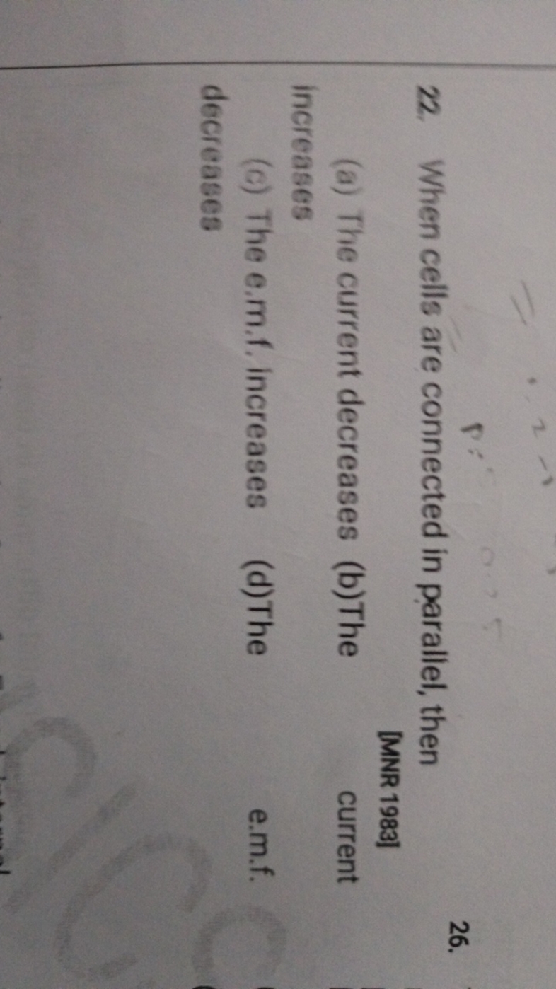 22. When cells are connected in parallel, then
26.
[MNR 1983]
(a) The 