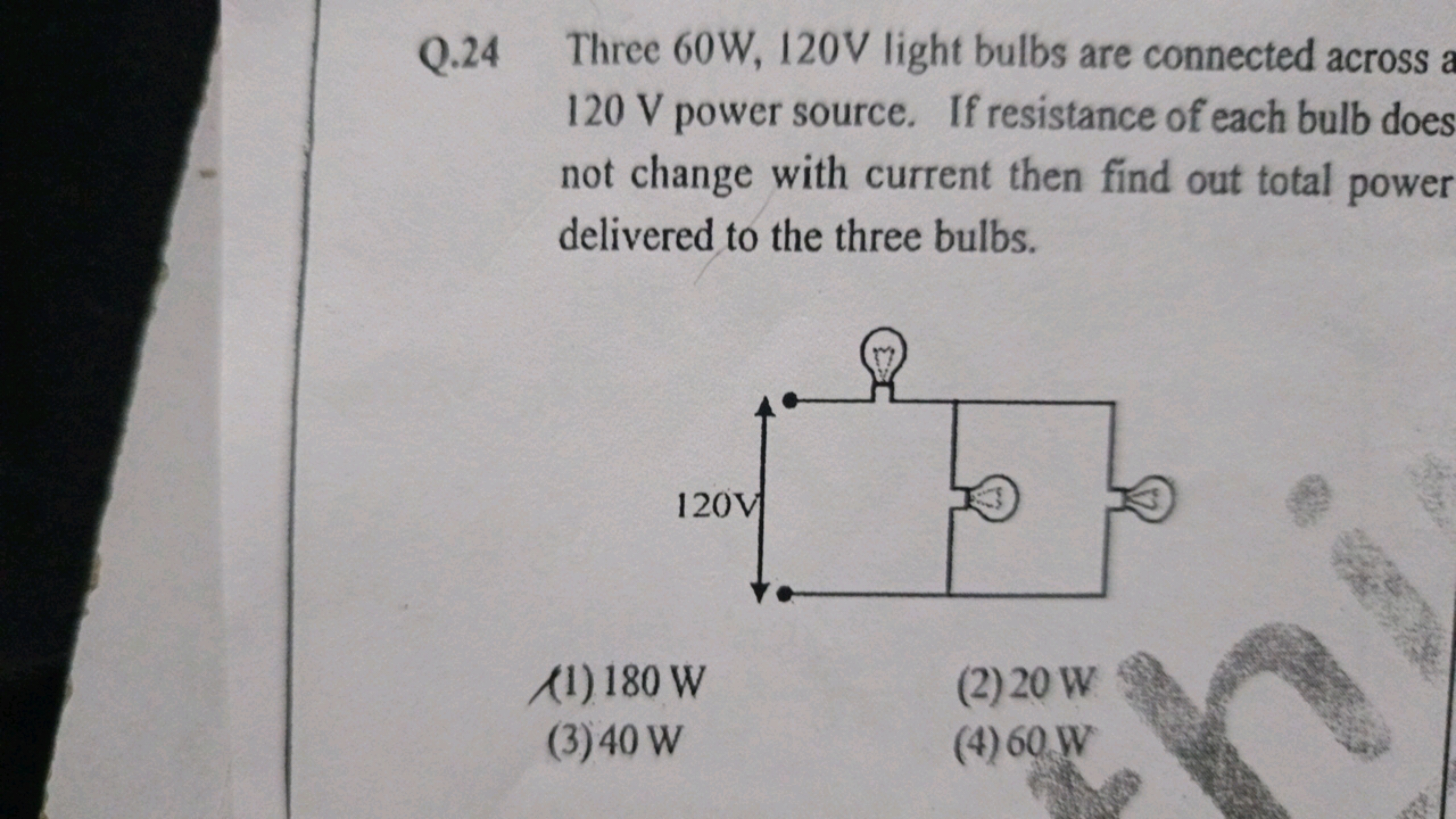 Q. 24 Three 60 W,120 V light bulbs are connected across 120 V power so