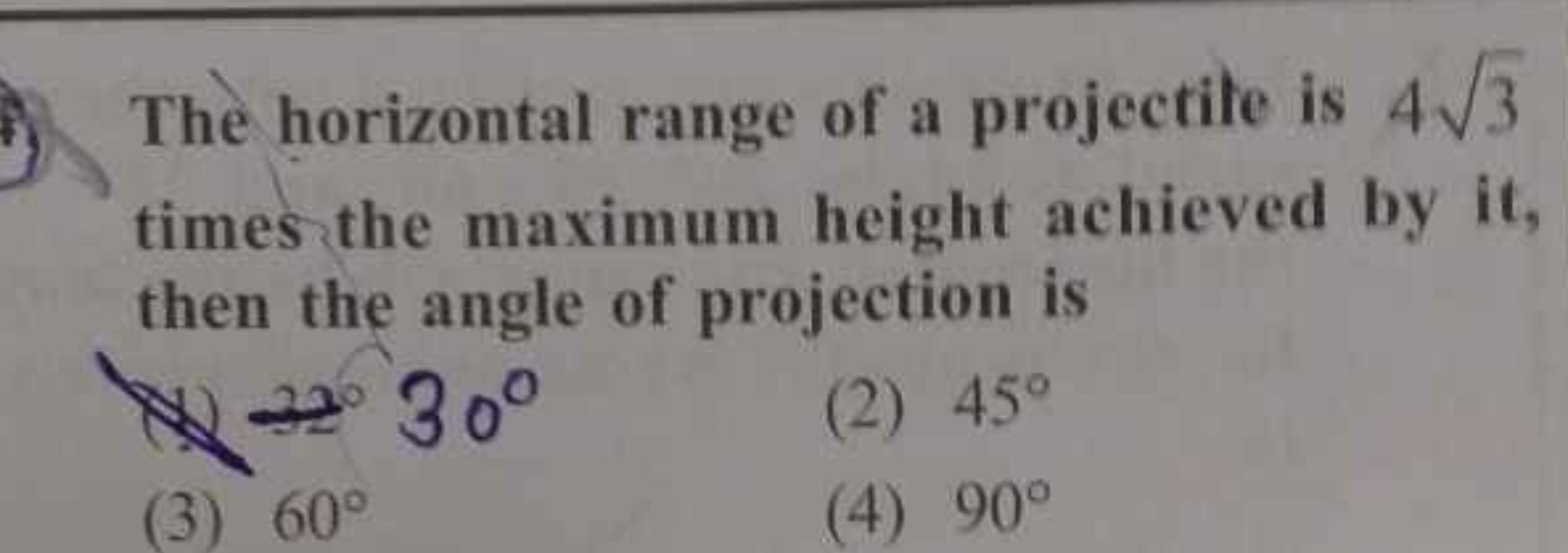 The horizontal range of a projectile is 43​ times the maximum height a