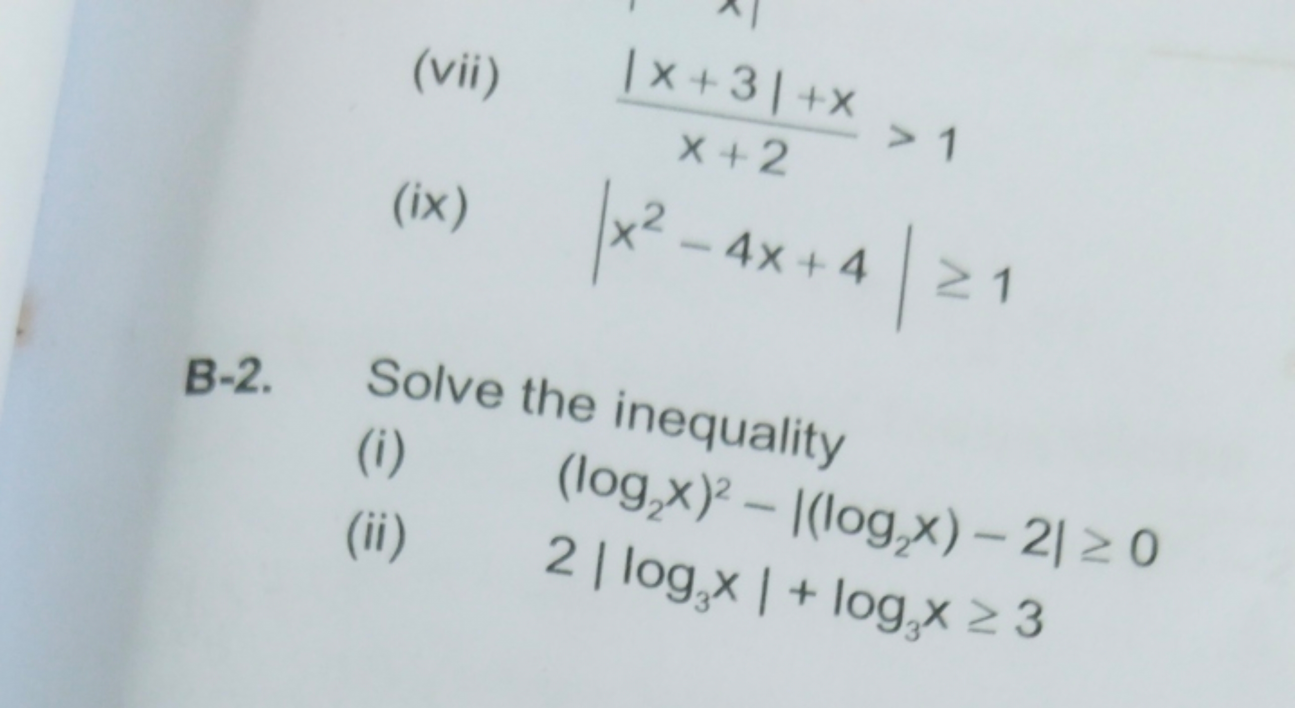 (vii) x+2∣x+3∣+x​>1
(ix) ∣∣​x2−4x+4∣∣​≥1

B-2. Solve the inequality
(i