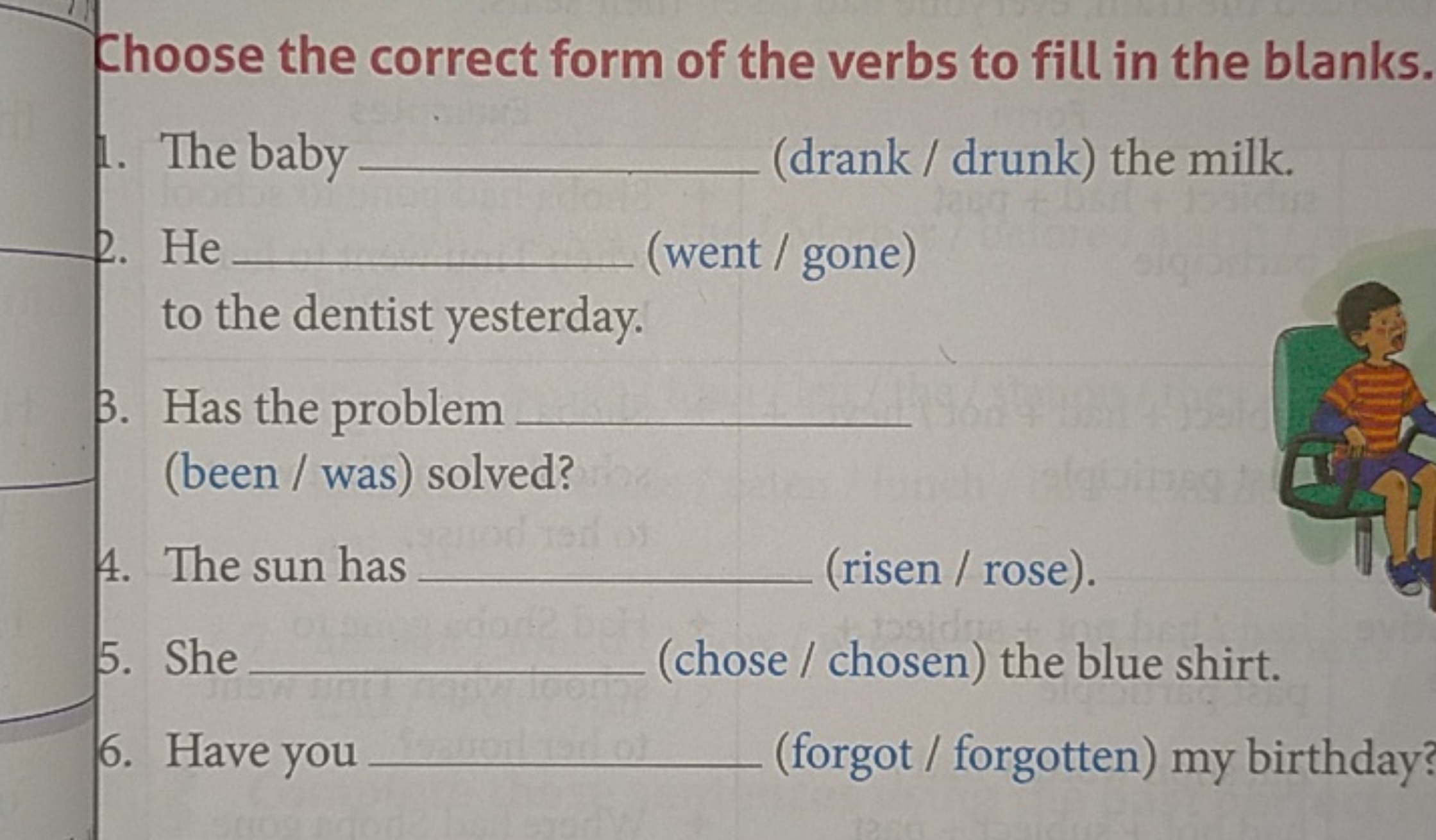 Choose the correct form of the verbs to fill in the blanks.
1. The bab