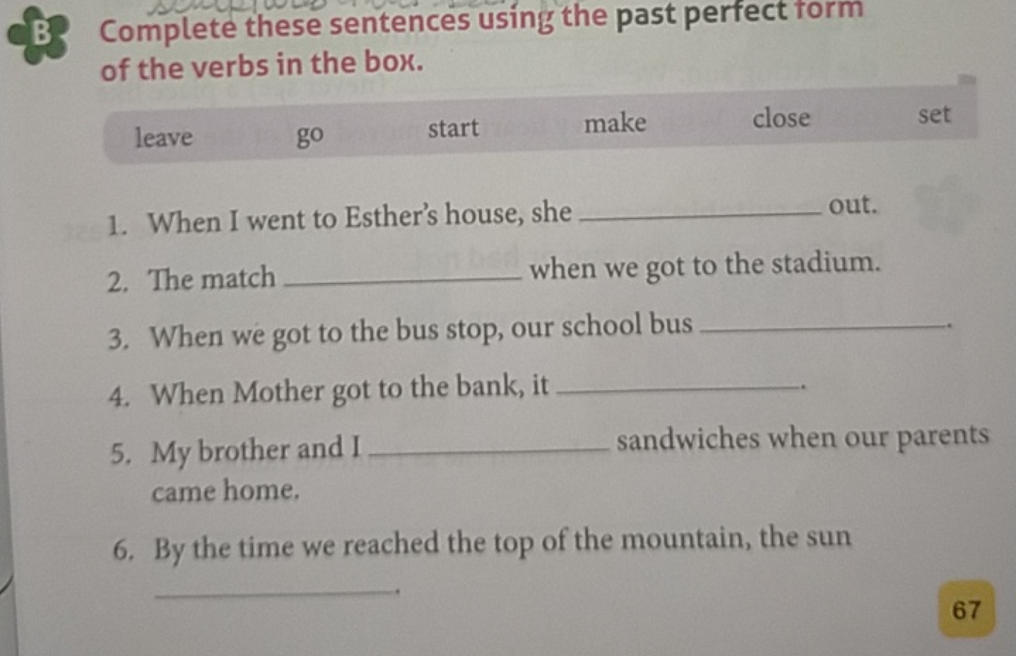 B) Complete these sentences using the past perfect torm of the verbs i