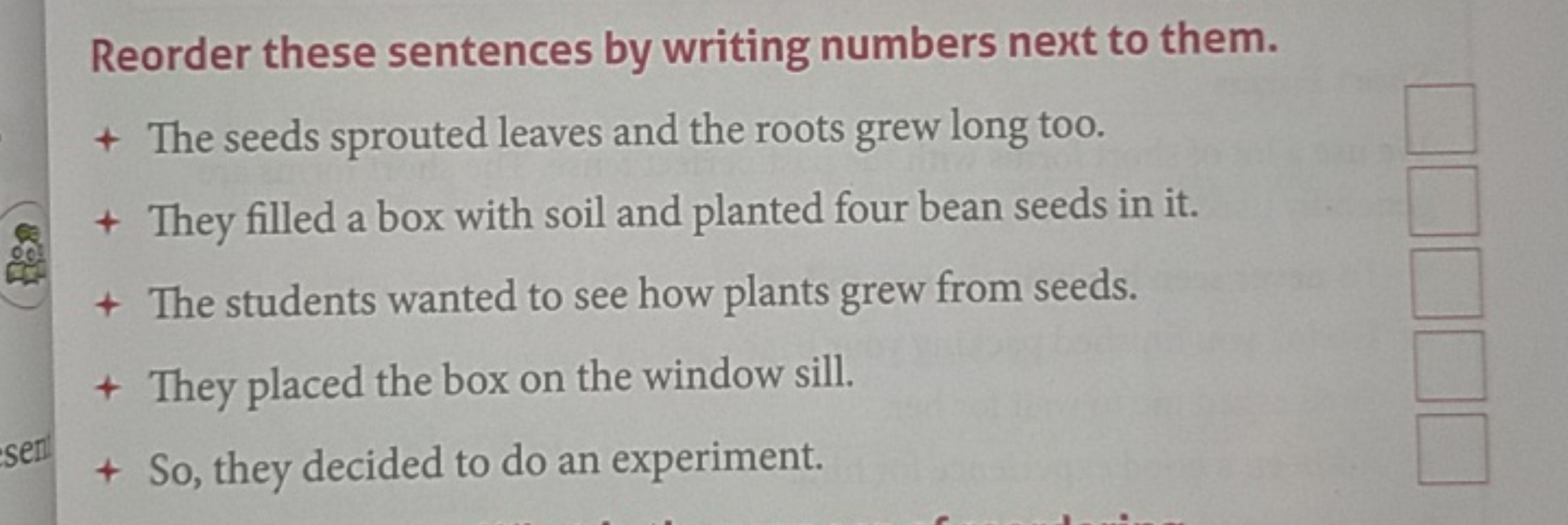 Reorder these sentences by writing numbers next to them.
+ The seeds s