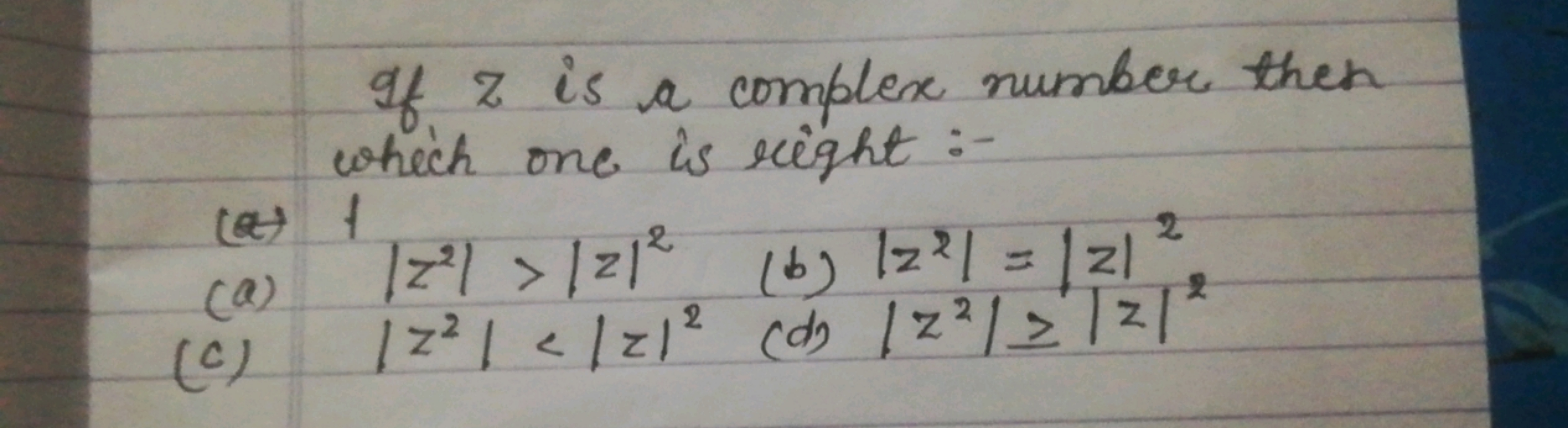 (a)
(c)
of 2 is a complex number then
which one is right :-
|
[22] > 2