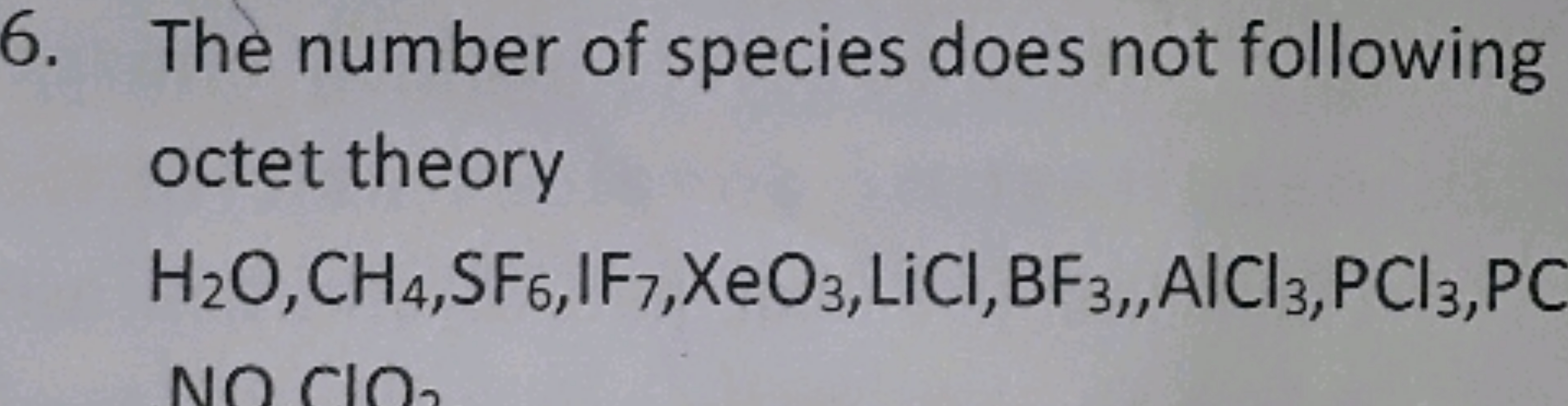 6. The number of species does not following octet theory
H2​O,CH4​,SF6