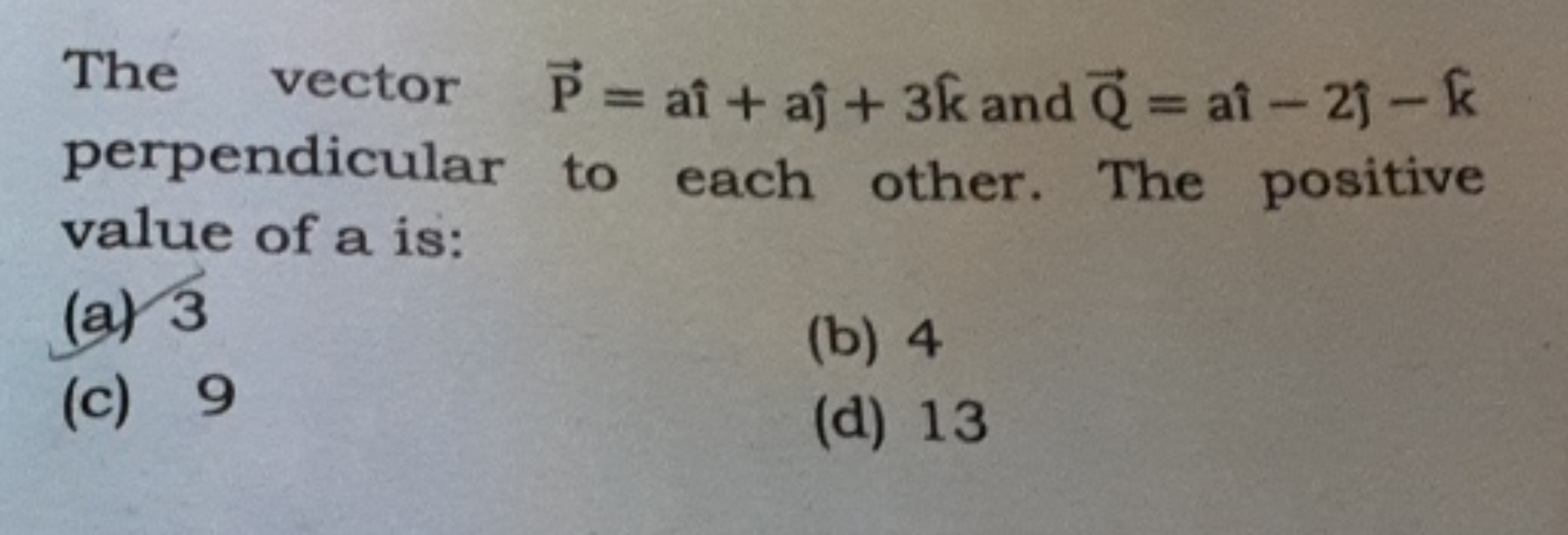 The vector P=ai^+a^​+3k^ and Q​=a^−2^​−k^ perpendicular to each oth