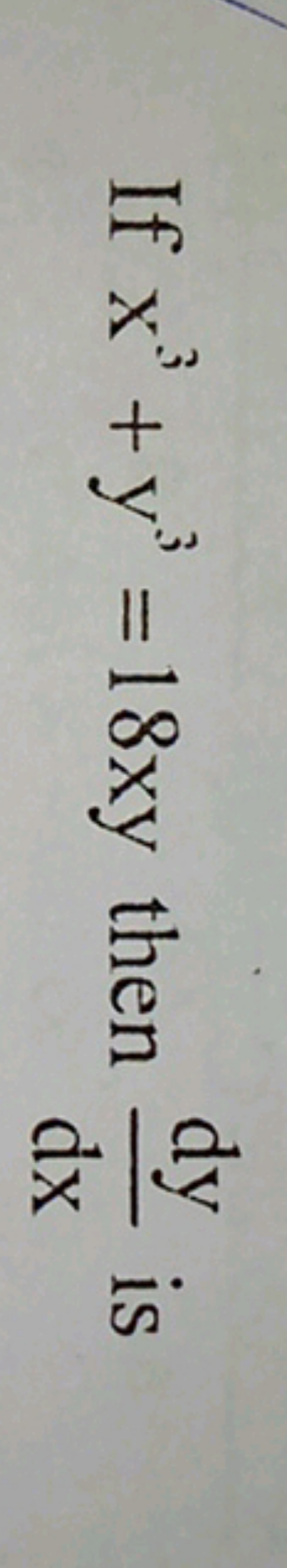 If x3+y3=18xy then dxdy​ is