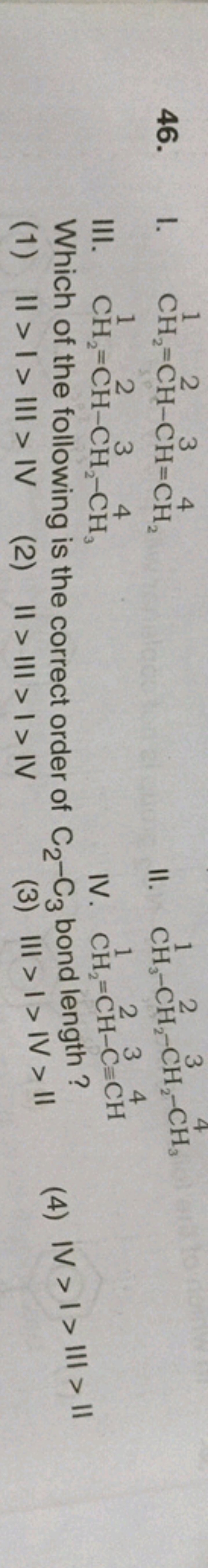 46.
l. CH12​=CH2−CH3=CH2​4​
II. CH3​−CH2​−CH2​−CH3​1​
IV. CH2​=22​CH3−