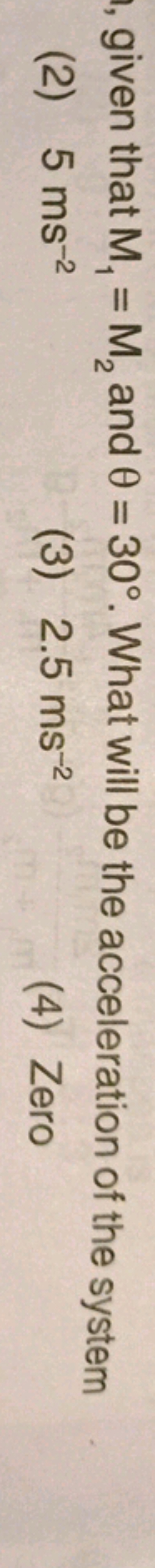 given that M1​=M2​ and θ=30∘. What will be the acceleration of the sys