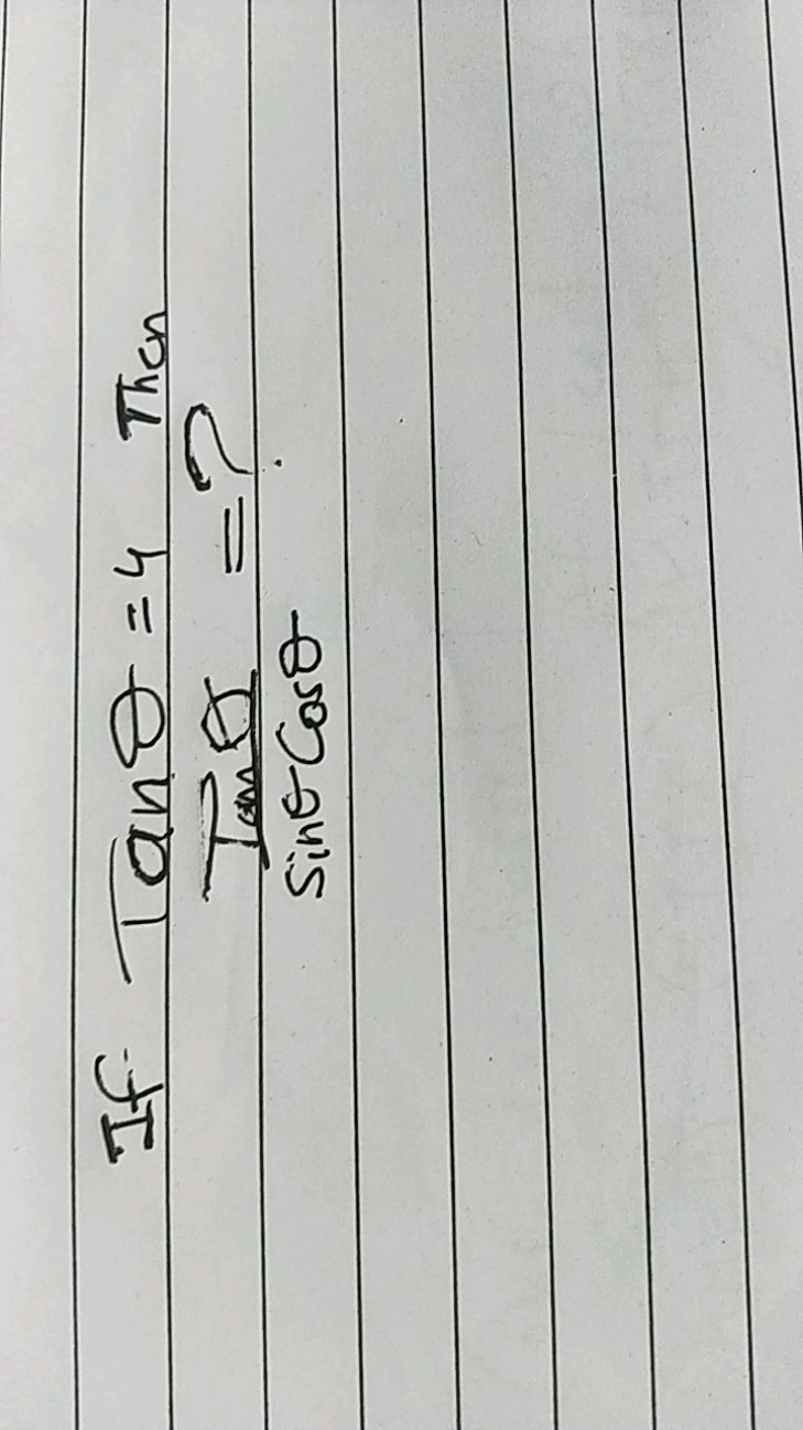 If tanθ=4 Then
sinθcosθtanθ​=?