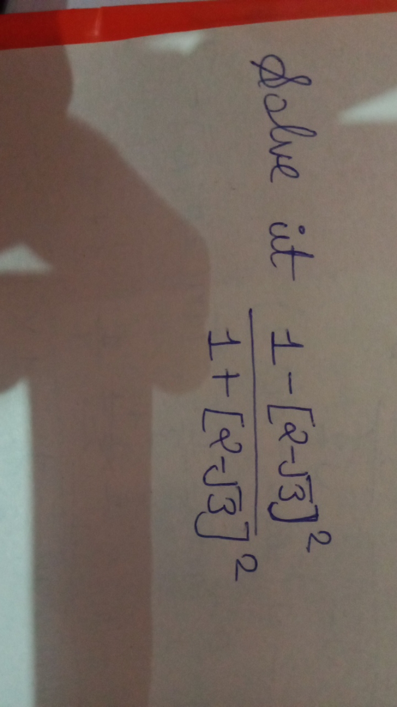 Solve it 1+[2−3​]21−[2−3​]2​