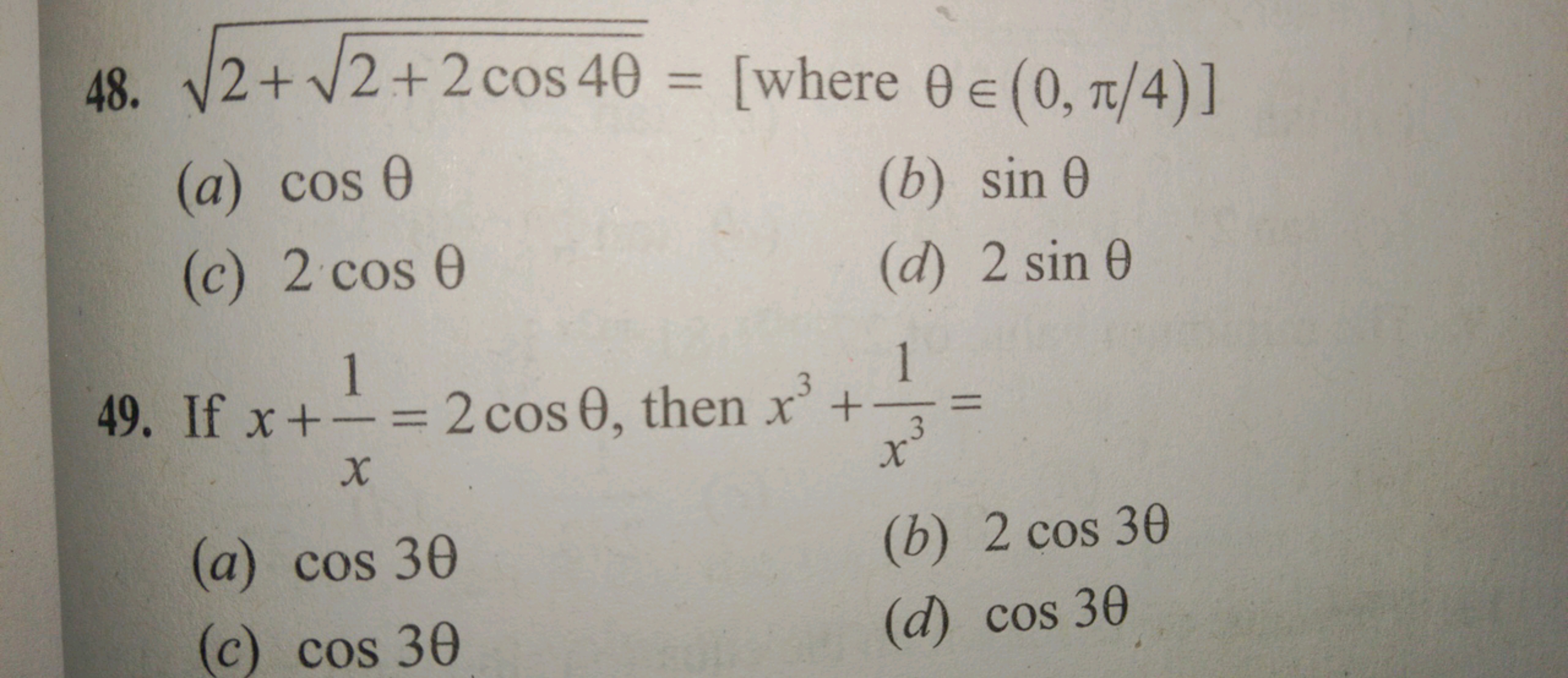 48. 2+2+2cos4θ​​=[ where θ∈(0,π/4)]
(a) cosθ
(b) sinθ
(c) 2cosθ
(d) 2s