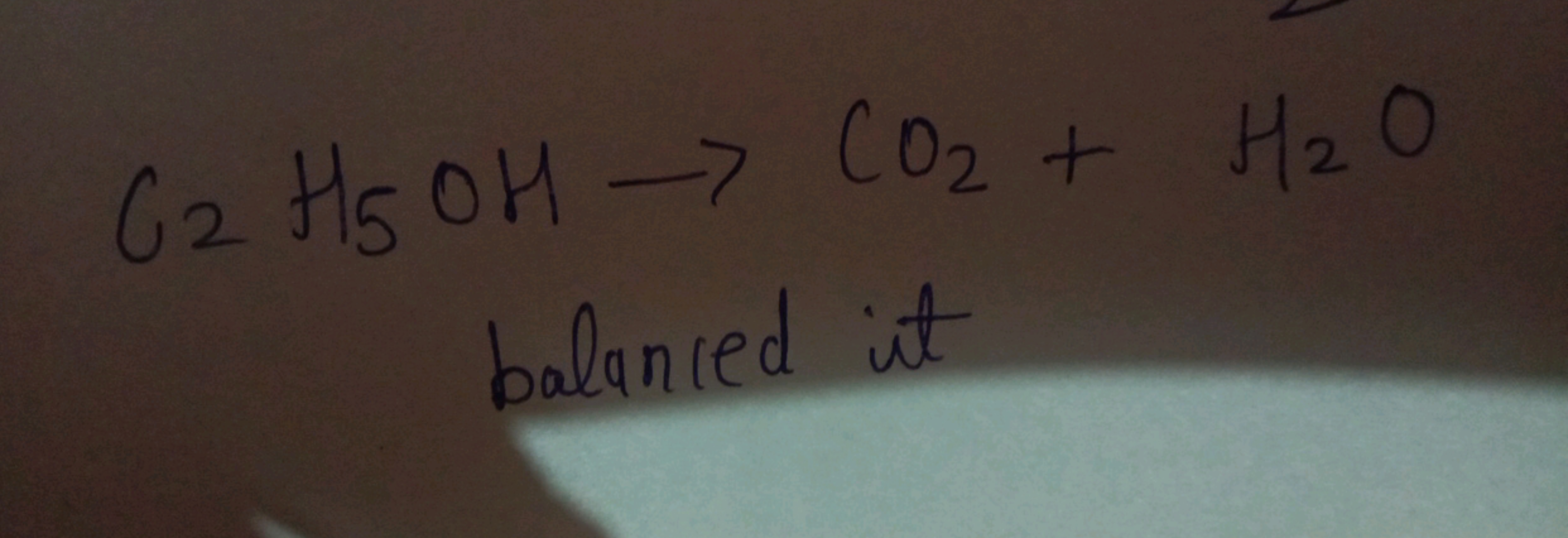 C2​H5​OH→CO2​+H2​O
balanted it