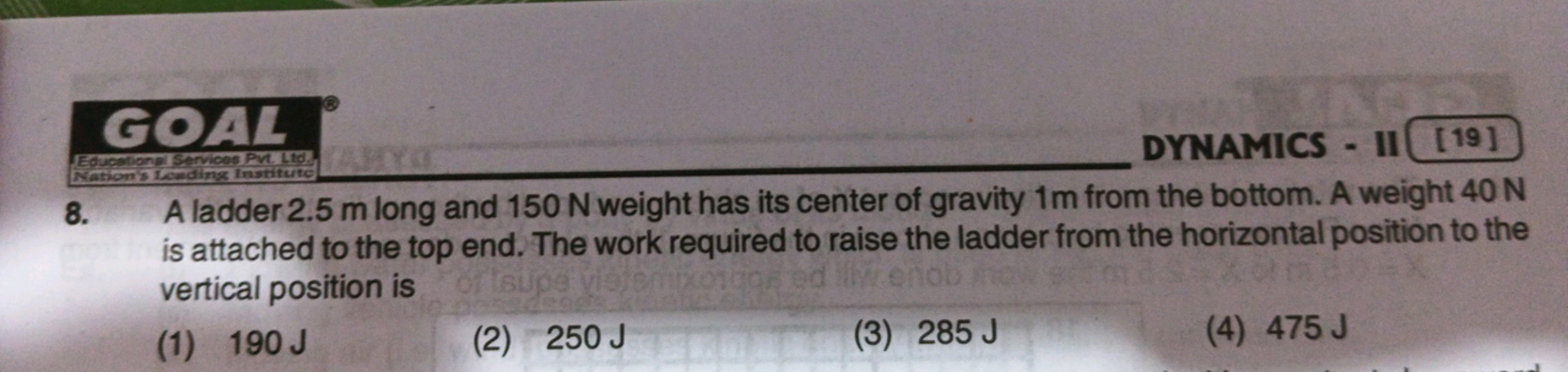 8. A ladder 2.5 m long and 150 N weight has its center of gravity 1 m 