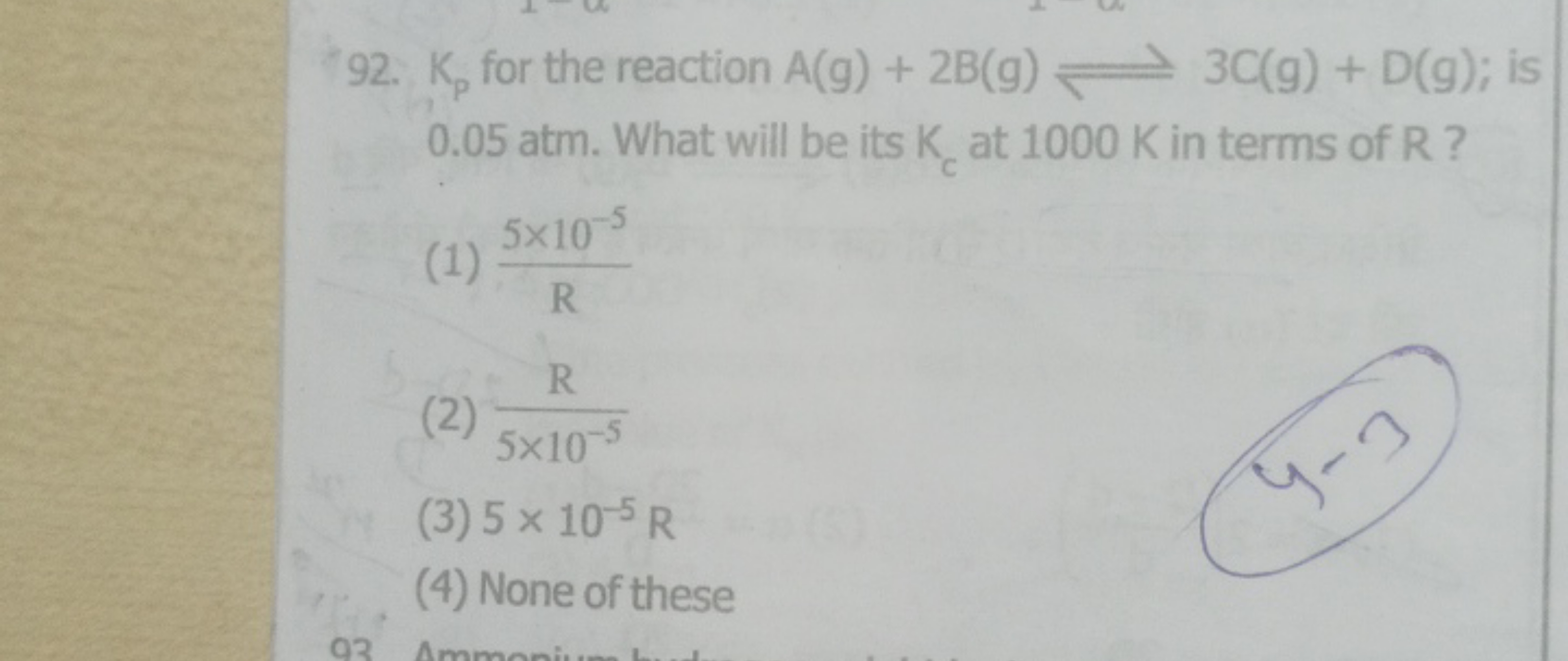 92. Kp​ for the reaction A(g)+2 B( g)⇌3C(g)+D(g); is 0.05 atm . What w