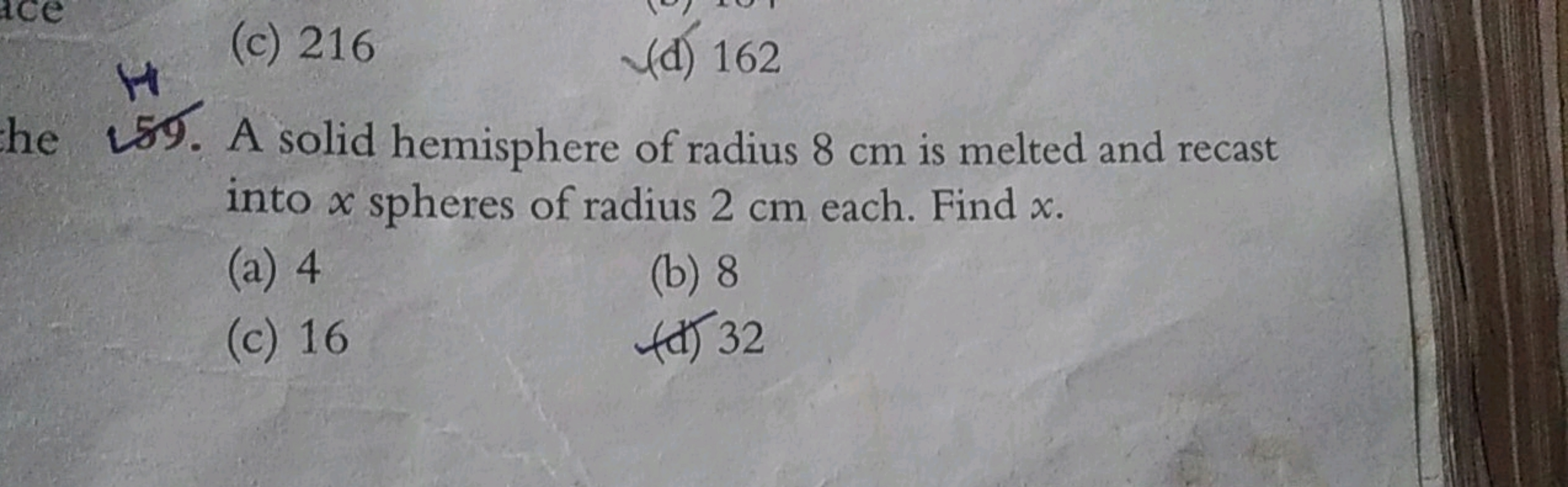 (c) 216
(d) 162
59. A solid hemisphere of radius 8 cm is melted and re