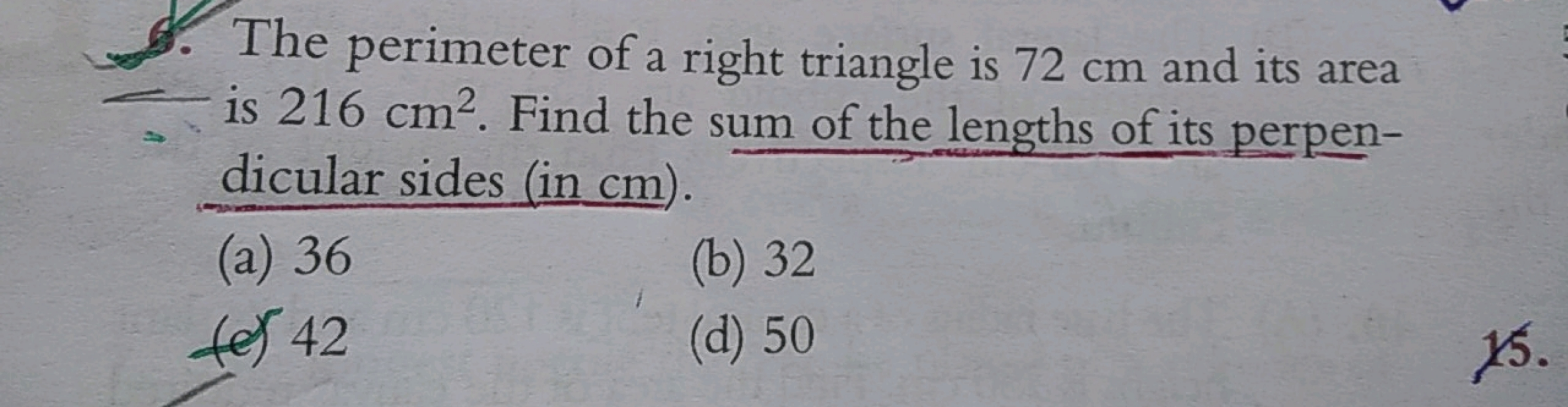 5. The perimeter of a right triangle is 72 cm and its area is 216 cm2.