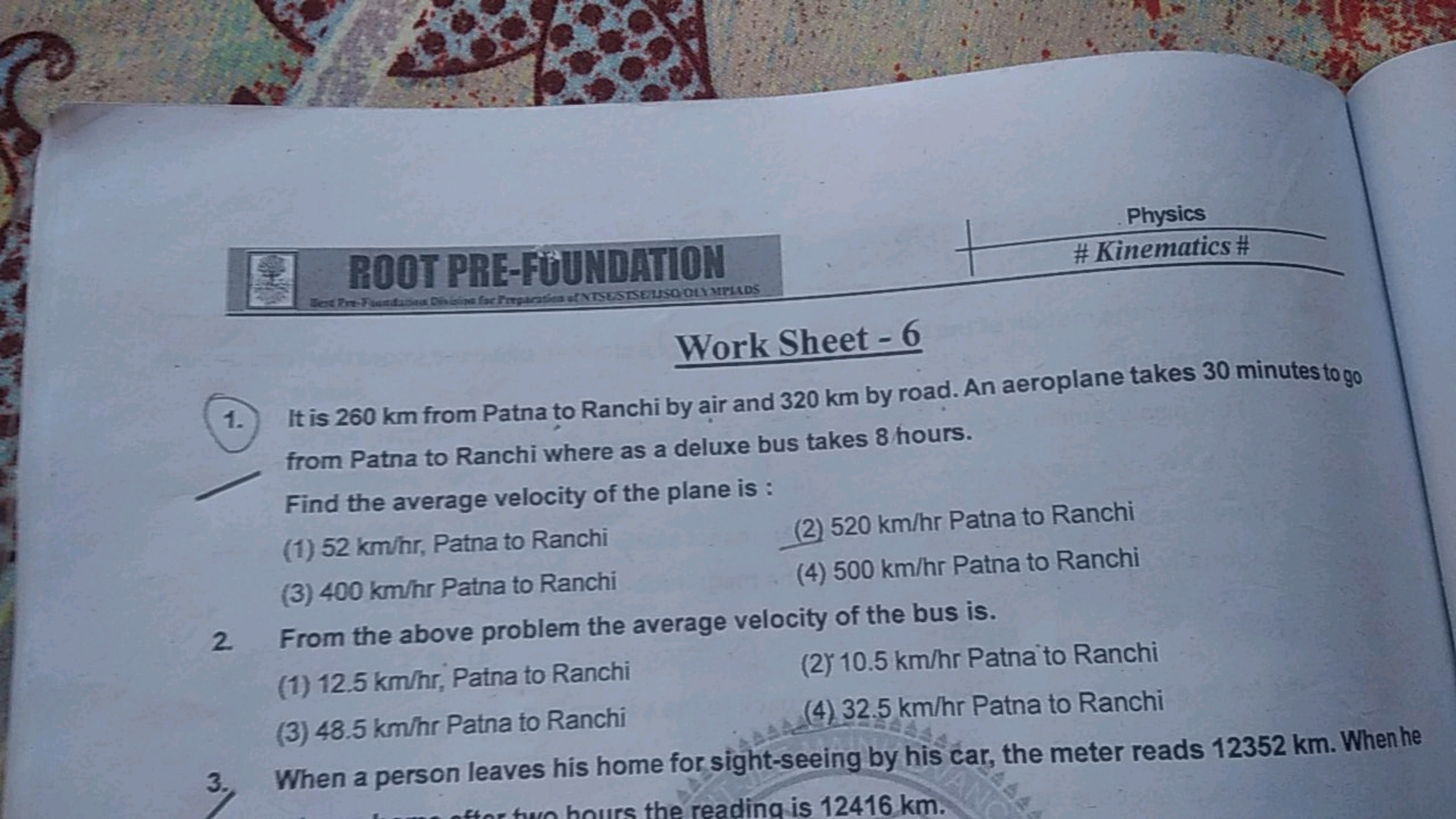 ROOT PRE-FUUNDATION
Physics
\#Kinematics \#

Work Sheet - 6
1. It is 2