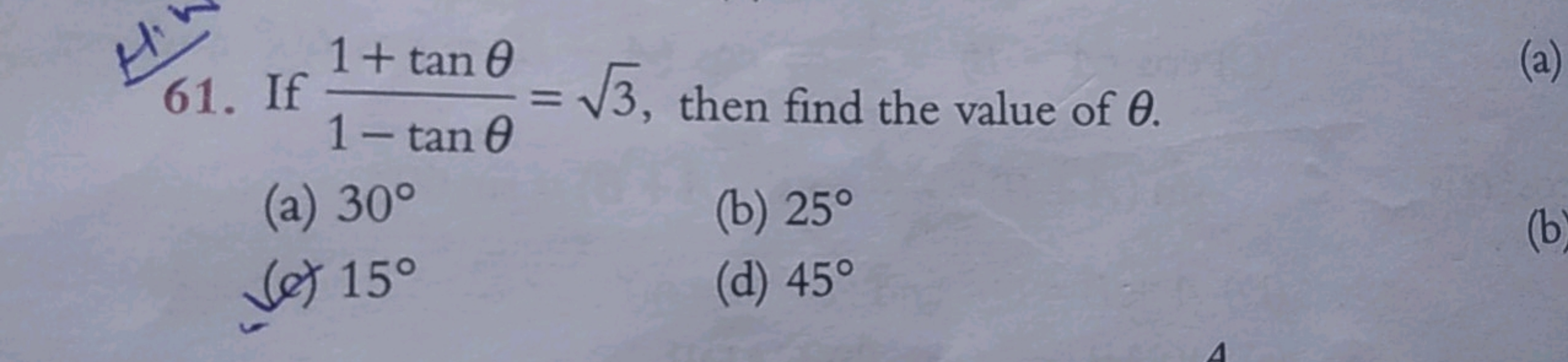 61. If 1−tanθ1+tanθ​=3​, then find the value of θ.
(a) 30∘
(b) 25∘
(c)