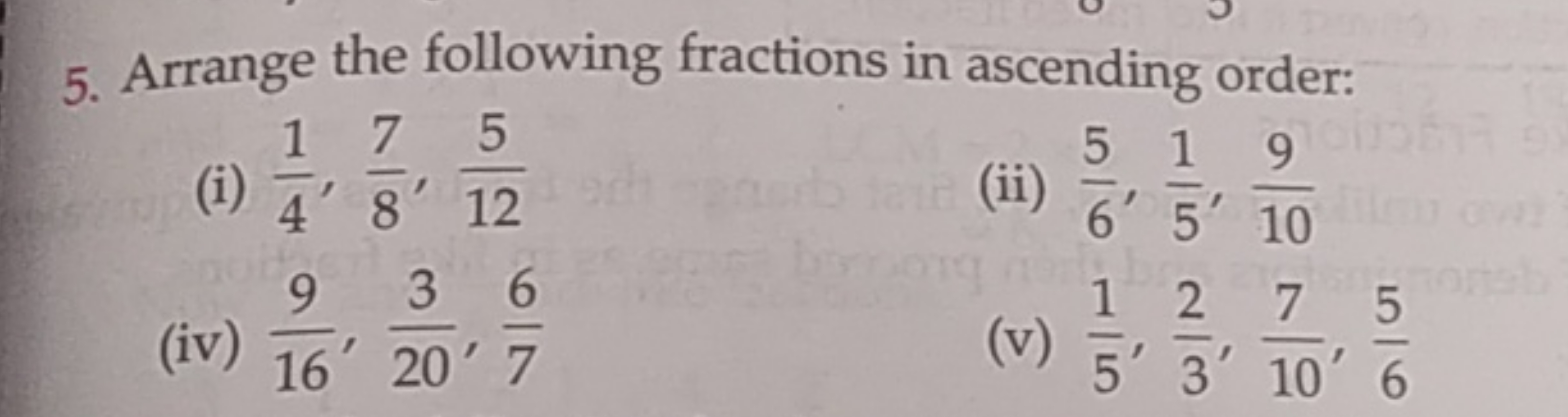 5. Arrange the following fractions in ascending order:
(i) 41​,87​,125