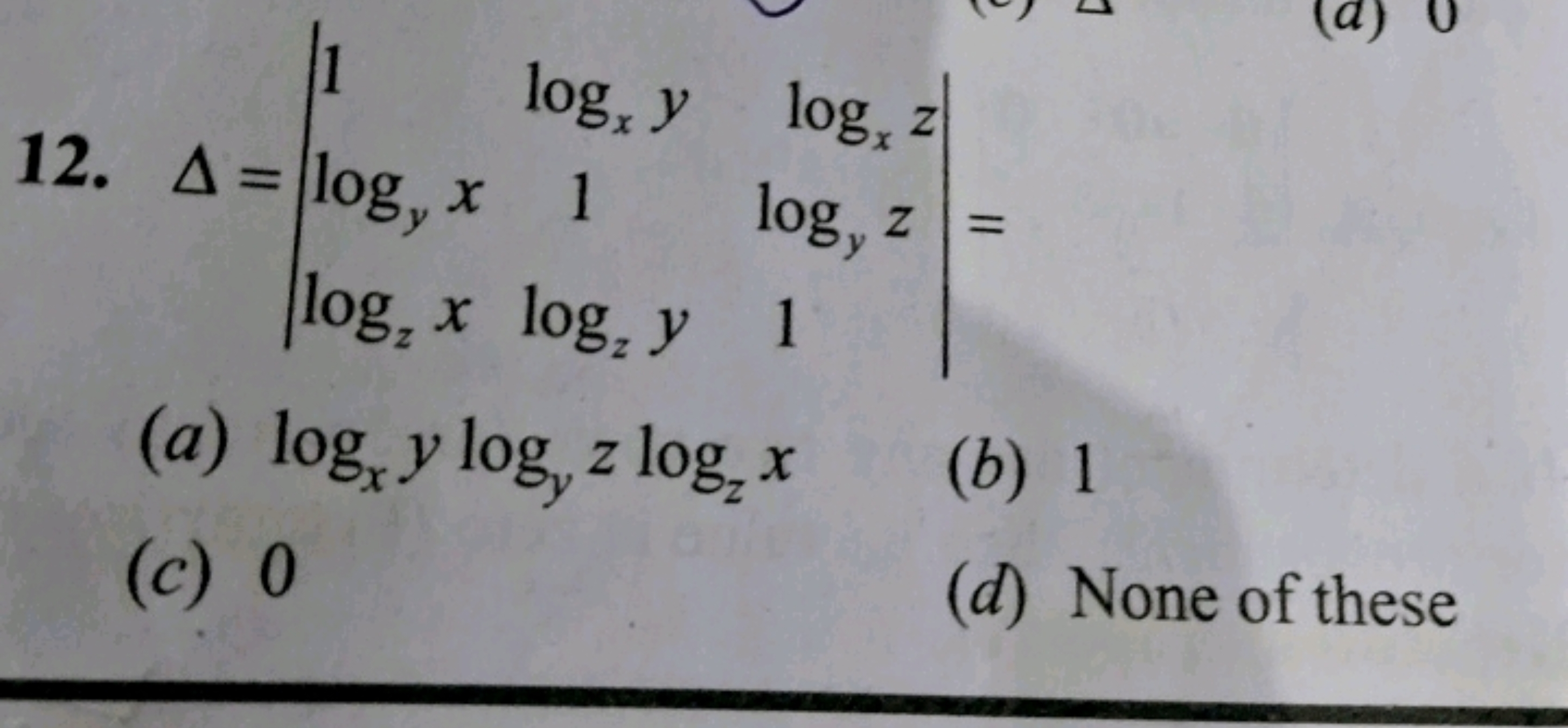 12. Δ=∣∣​1logy​xlogz​x​logx​y1logz​y​logx​zlogy​z1​∣∣​=
(a) logx​ylogy