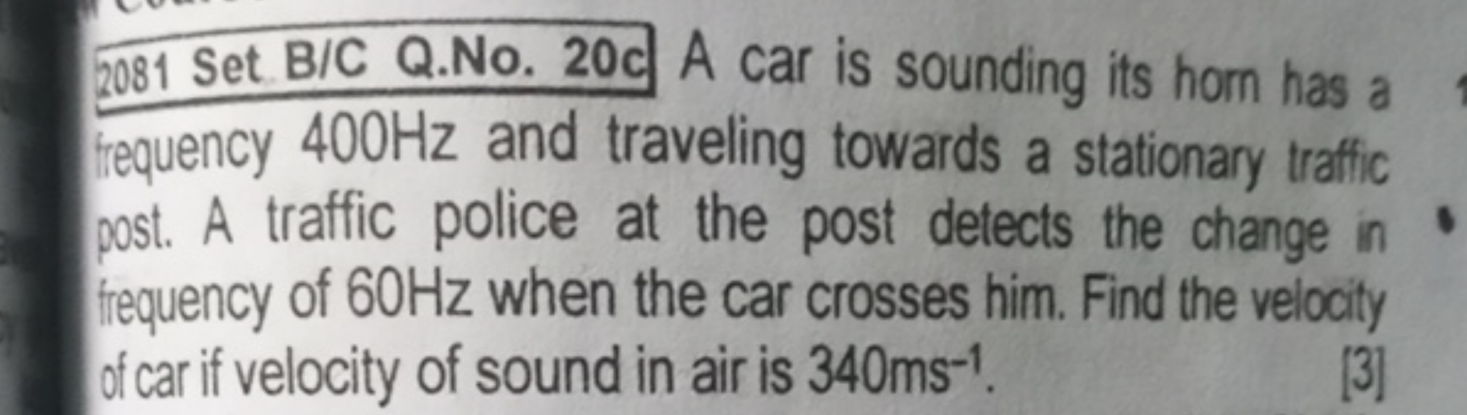 2081 Set B/C Q.No. 20CAcar is sounding its hom has a trequency 400 Hz 