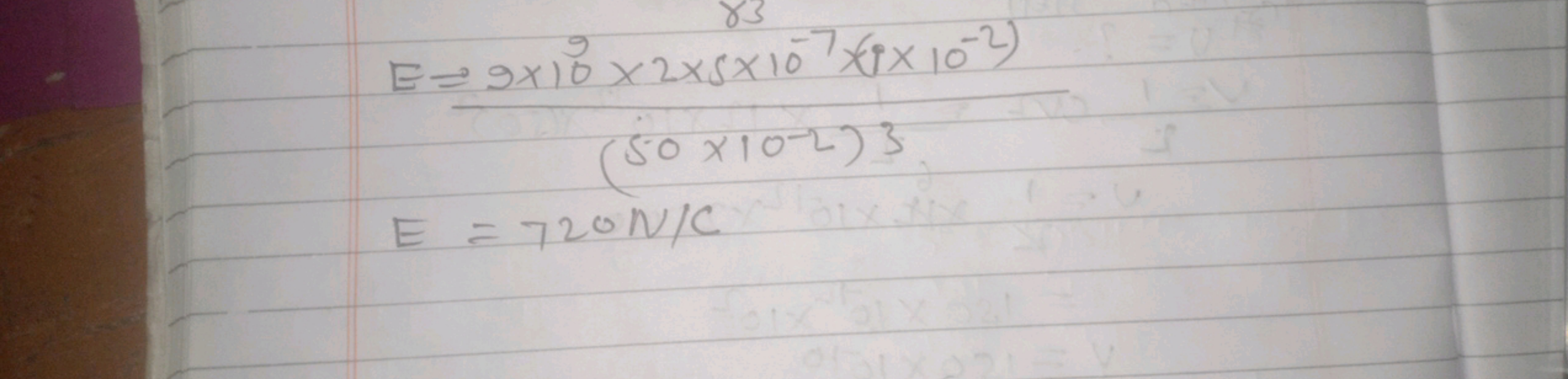 E=(50×10−2)39×109×2×5×10−7×(9×10−2)​E=720 N/C​